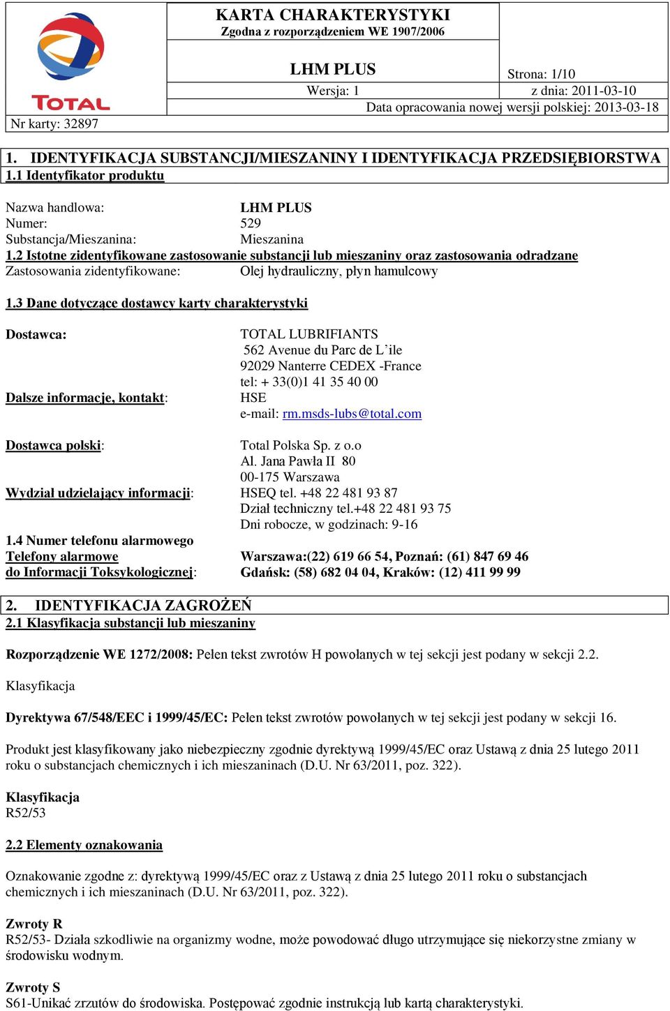 3 Dane dotyczące dostawcy karty charakterystyki Dostawca: Dalsze informacje, kontakt: Dostawca polski: Wydział udzielający informacji: 1.
