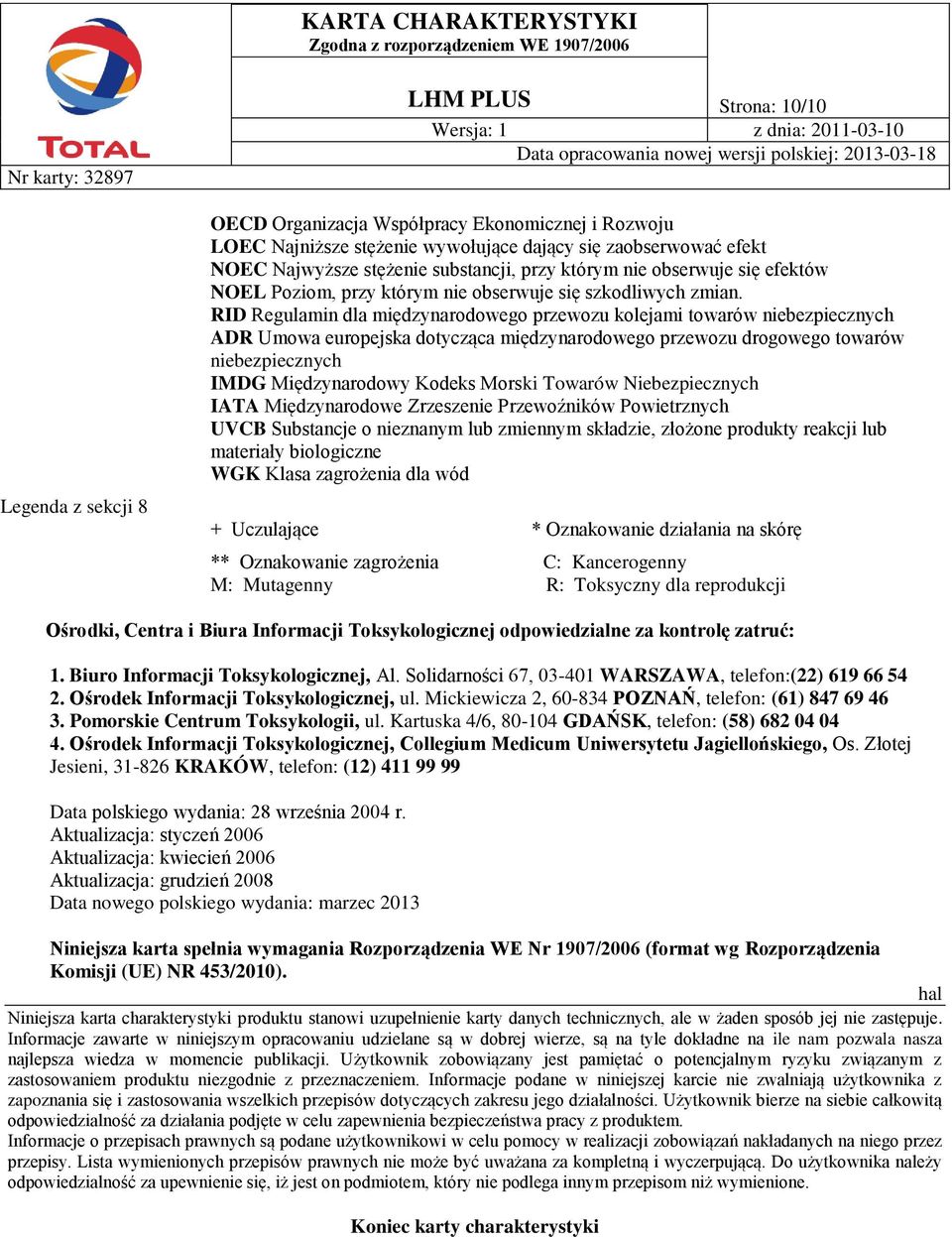 RID Regulamin dla międzynarodowego przewozu kolejami towarów niebezpiecznych ADR Umowa europejska dotycząca międzynarodowego przewozu drogowego towarów niebezpiecznych IMDG Międzynarodowy Kodeks