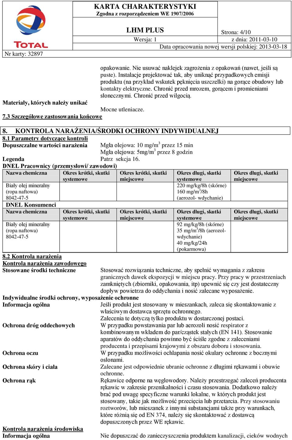 Chronić przed mrozem, gorącem i promieniami słonecznymi. Chronić przed wilgocią. Materiały, których należy unikać Mocne utleniacze. 7.3 Szczegółowe zastosowania końcowe 8.