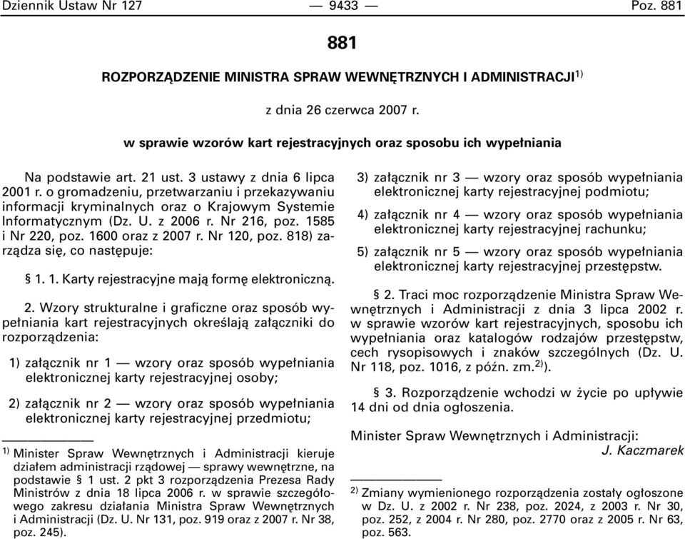 o gromadzeniu, przetwarzaniu i przekazywaniu informacji kryminalnych oraz o Krajowym Systemie Informatycznym (Dz. U. z 2006 r. Nr 216, poz. 1585 i Nr 220, poz. 1600 oraz z 2007 r. Nr 120, poz.