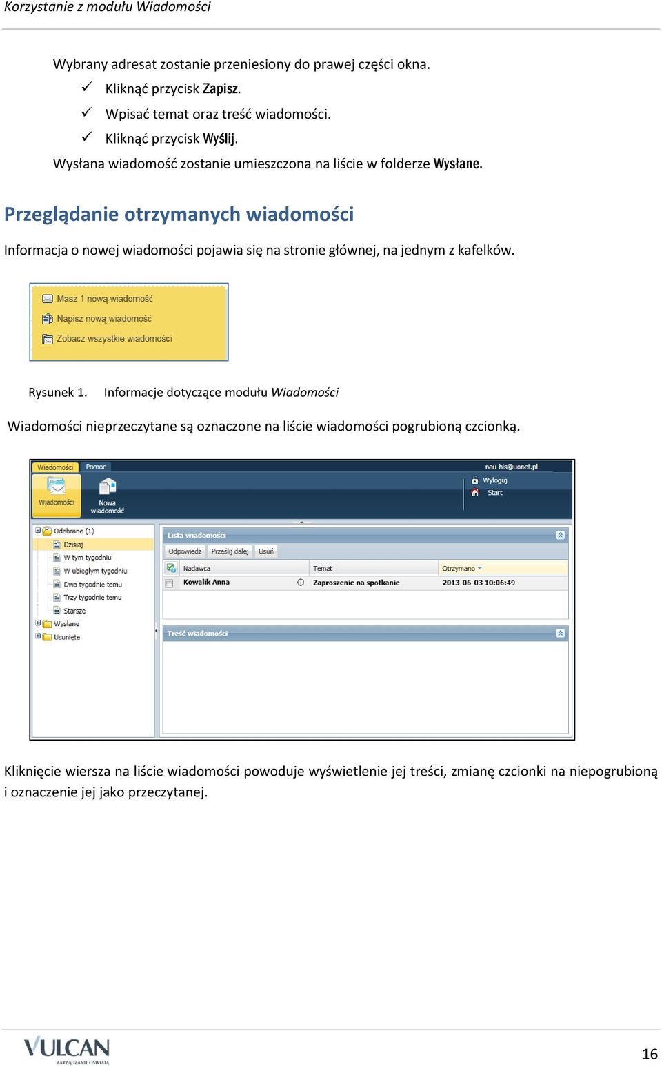 Przeglądanie otrzymanych wiadomości Informacja o nowej wiadomości pojawia się na stronie głównej, na jednym z kafelków. Rysunek 1.