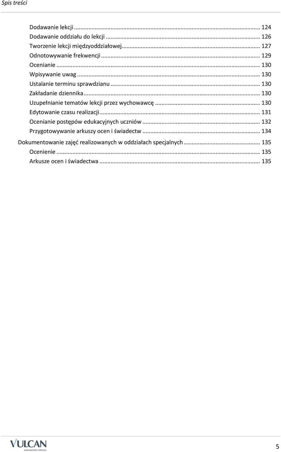 .. 130 Uzupełnianie tematów lekcji przez wychowawcę... 130 Edytowanie czasu realizacji... 131 Ocenianie postępów edukacyjnych uczniów.