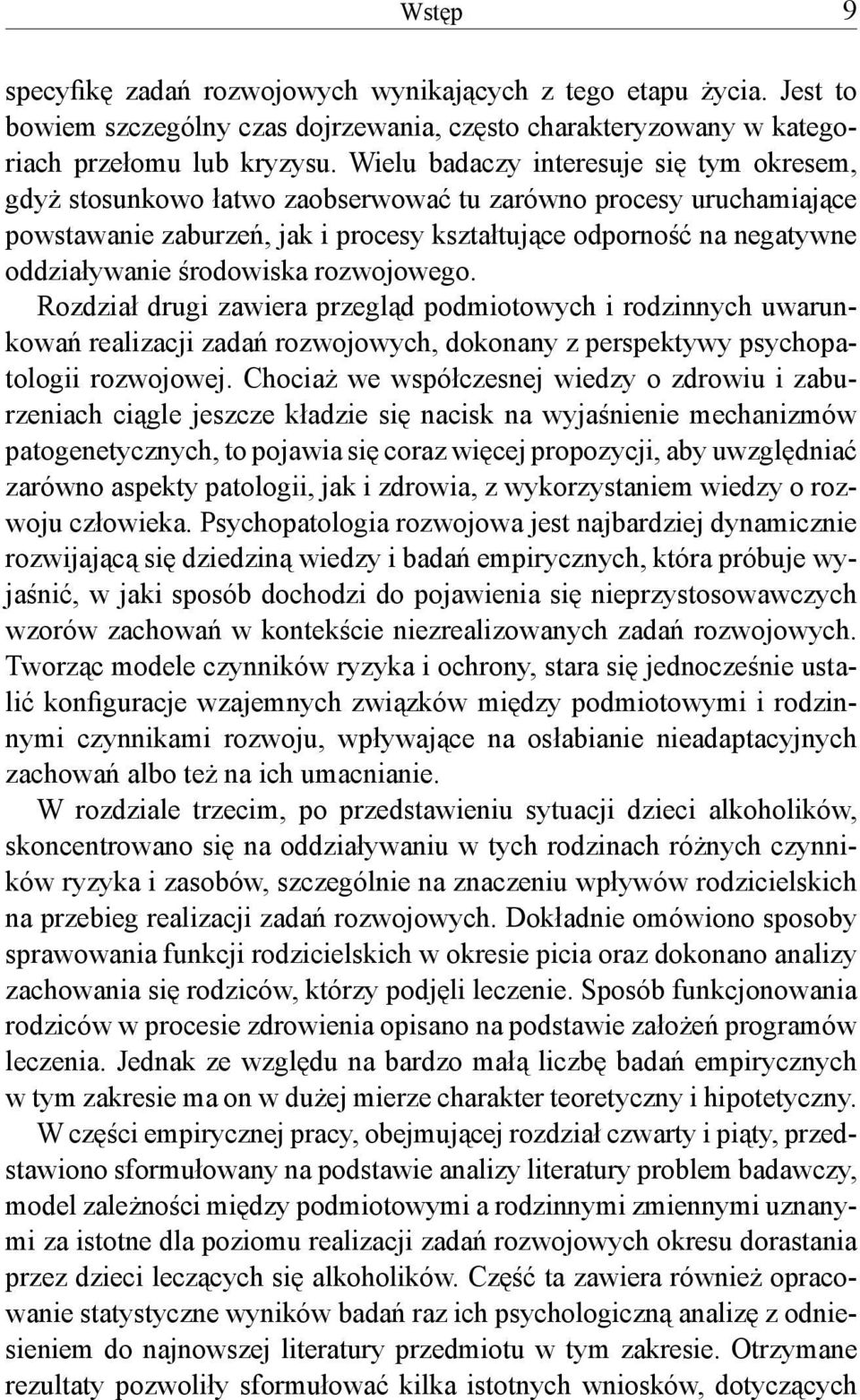 środowiska rozwojowego. Rozdział drugi zawiera przegląd podmiotowych i rodzinnych uwarunkowań realizacji zadań rozwojowych, dokonany z perspektywy psychopatologii rozwojowej.