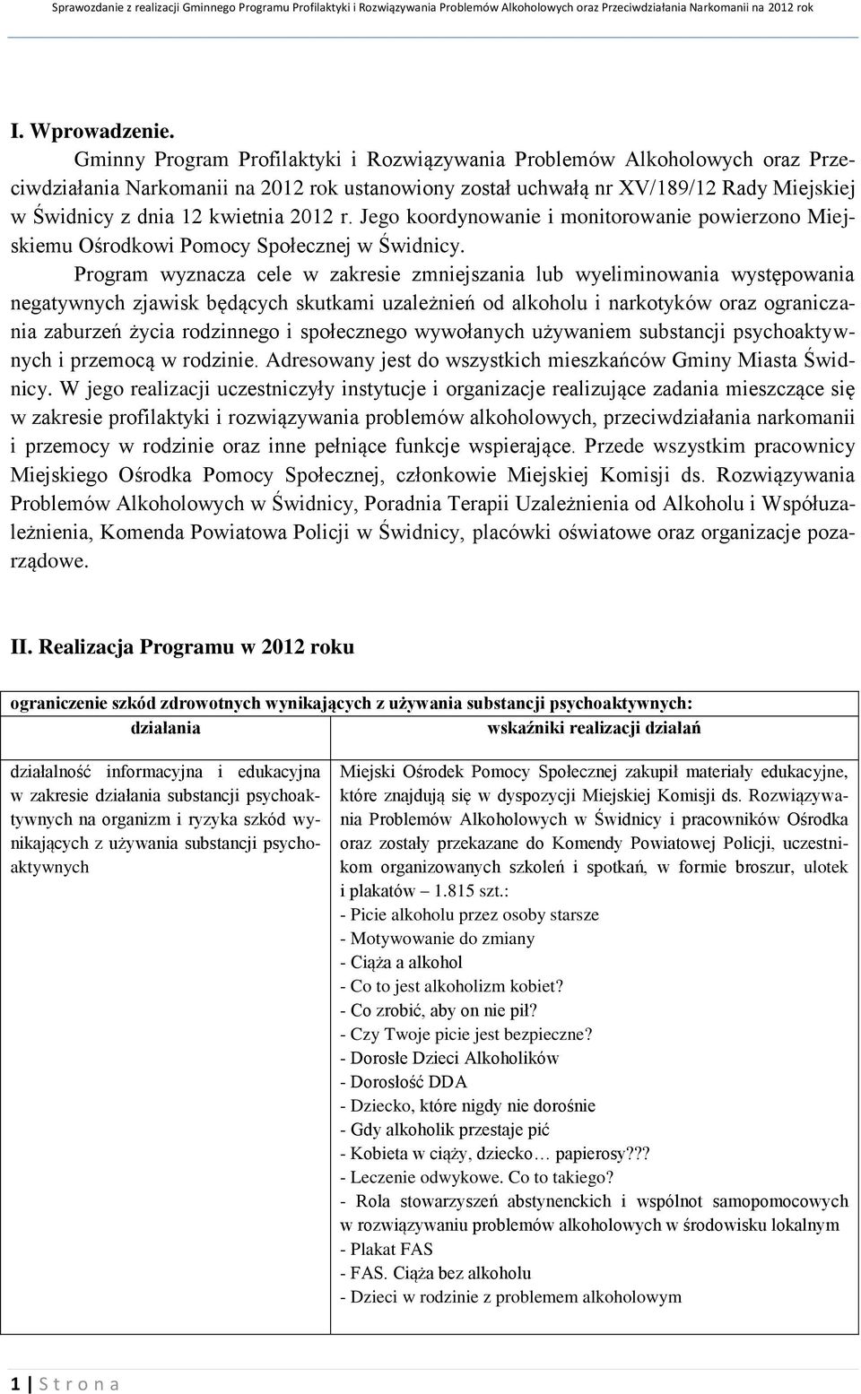 2012 r. Jego koordynowanie i monitorowanie powierzono Miejskiemu Ośrodkowi Pomocy Społecznej w Świdnicy.