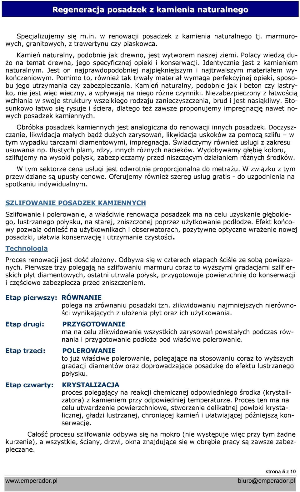 Jest on najprawdopodobniej najpiękniejszym i najtrwalszym materiałem wykończeniowym. Pomimo to, również tak trwały materiał wymaga perfekcyjnej opieki, sposobu jego utrzymania czy zabezpieczania.