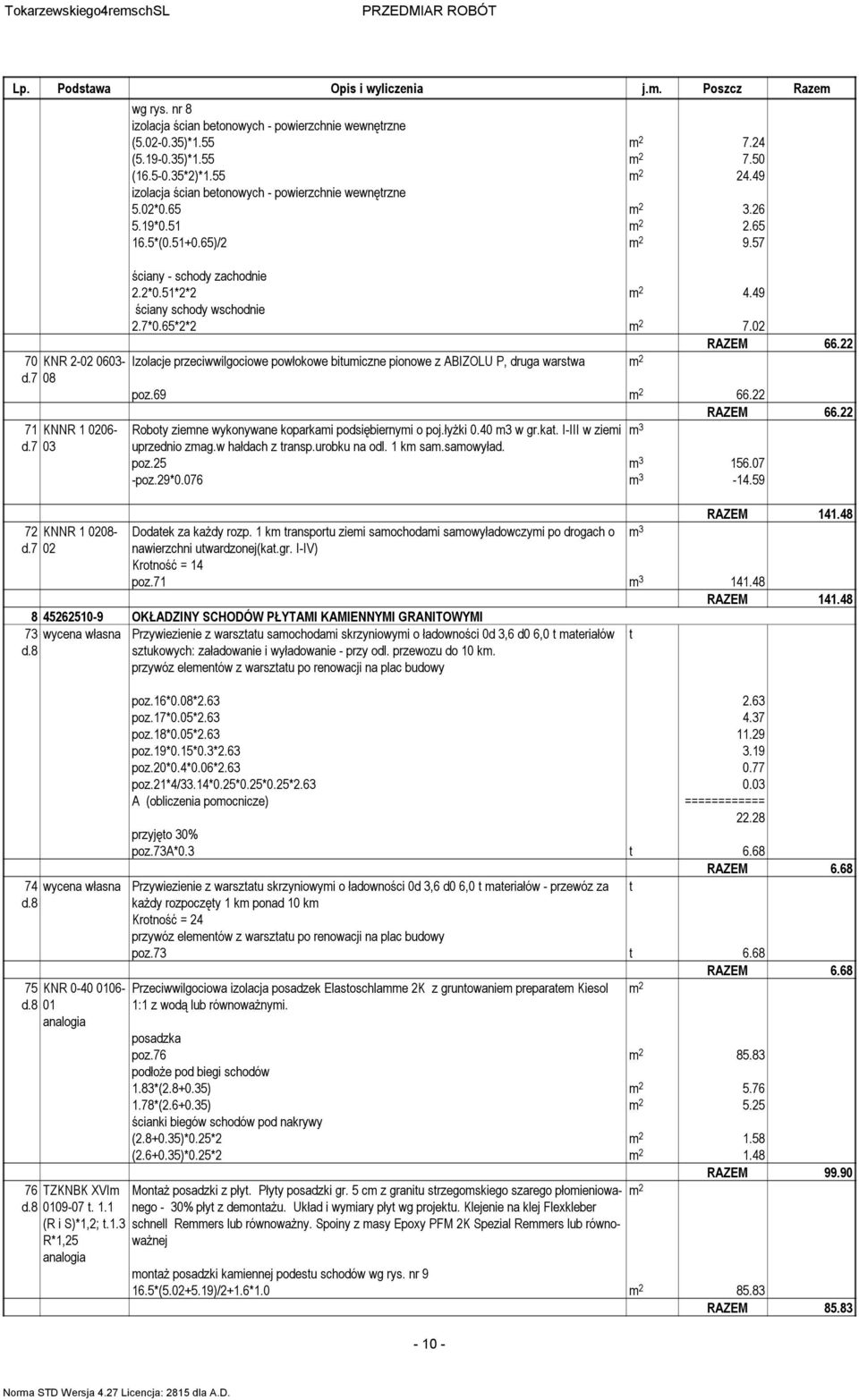 22 70 KNR 2-02 0603- Izolacje przeciwwilgociowe powłokowe bitumiczne pionowe z ABIZOLU P, druga warstwa d.7 08 poz.69 66.22 RAZEM 66.