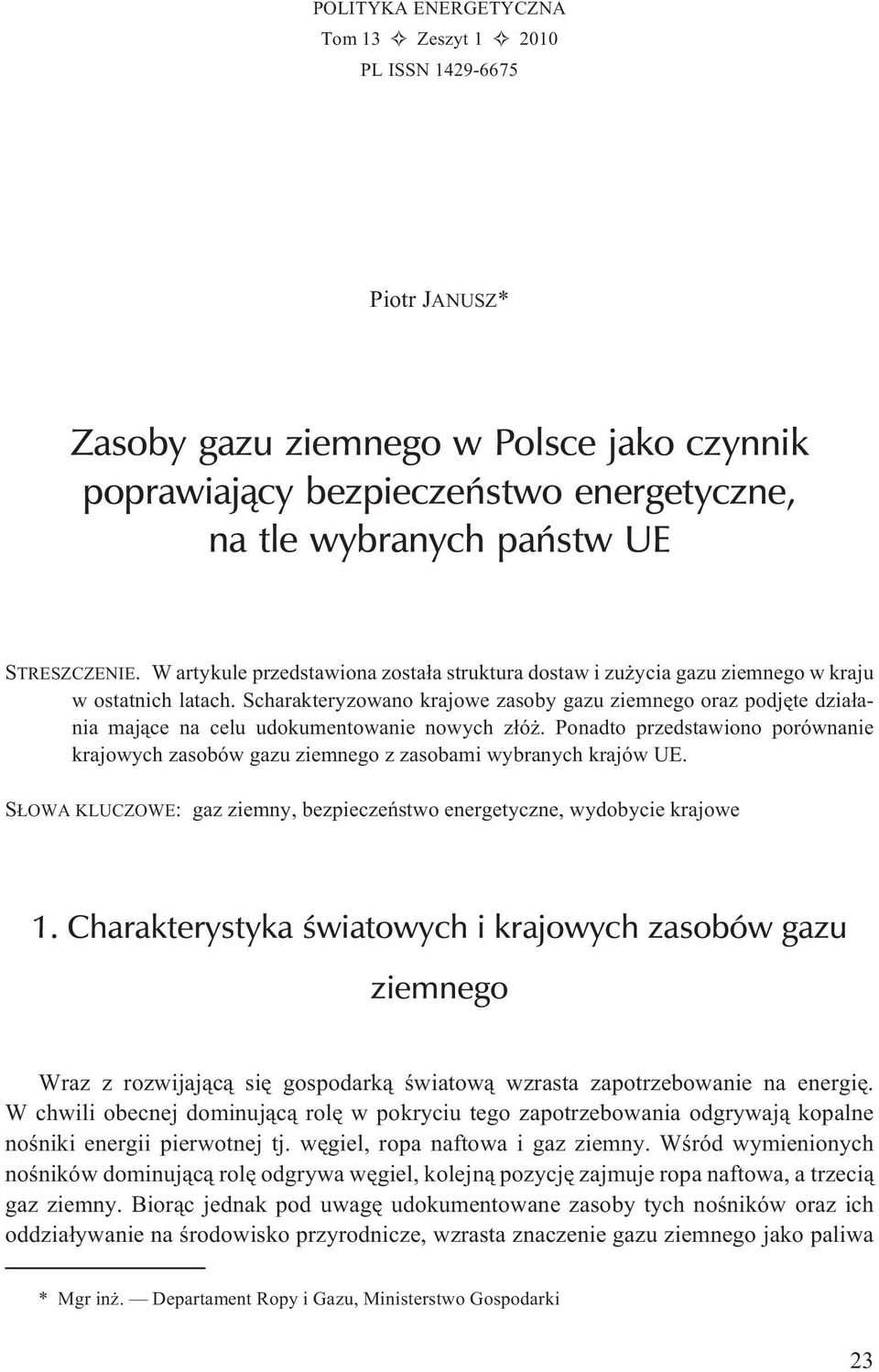Scharakteryzowano krajowe zasoby gazu ziemnego oraz podjête dzia³ania maj¹ce na celu udokumentowanie nowych z³ó.