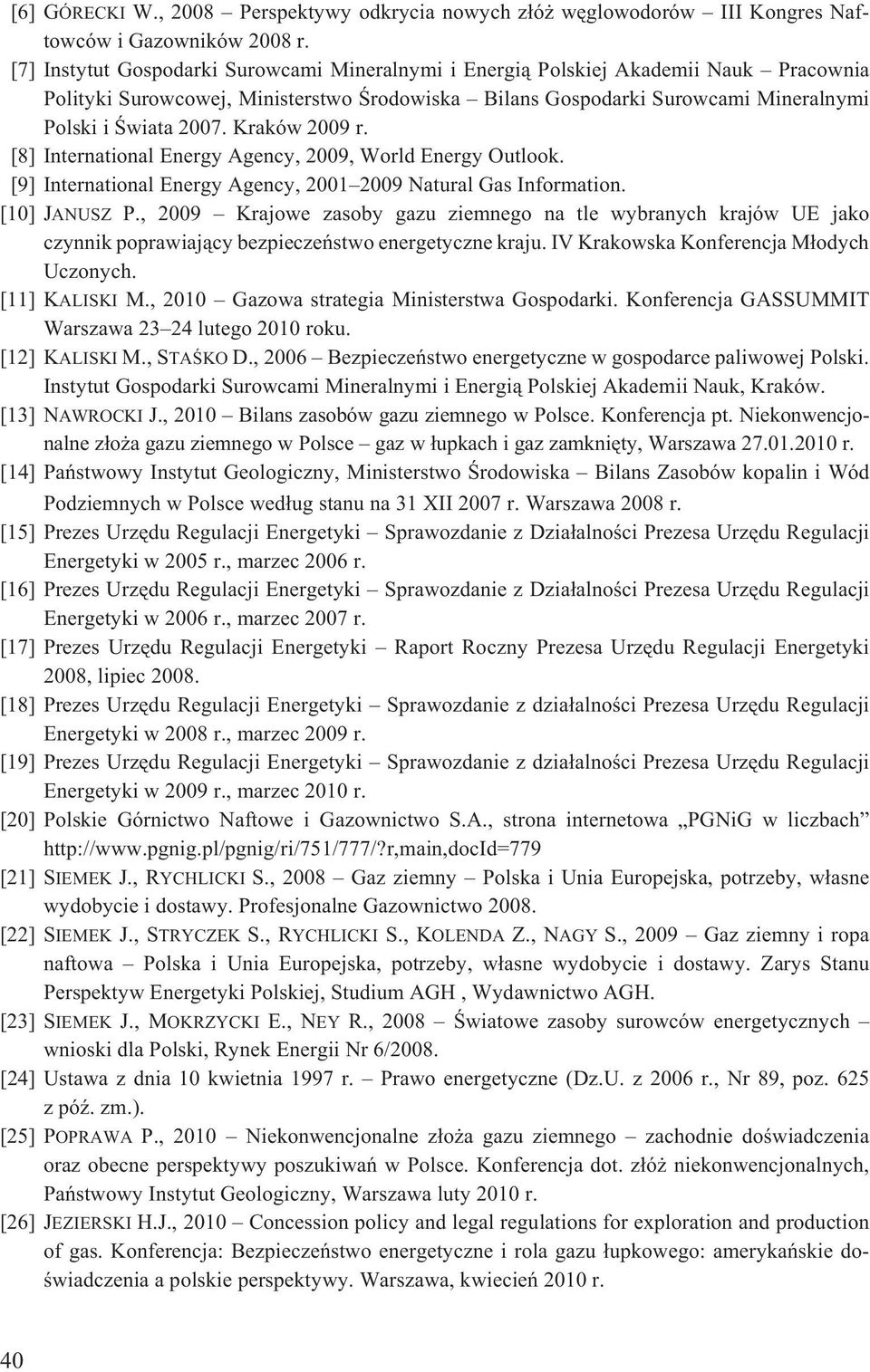 Kraków 2009 r. [8] International Energy Agency, 2009, World Energy Outlook. [9] International Energy Agency, 2001 2009 Natural Gas Information. [10] JANUSZ P.