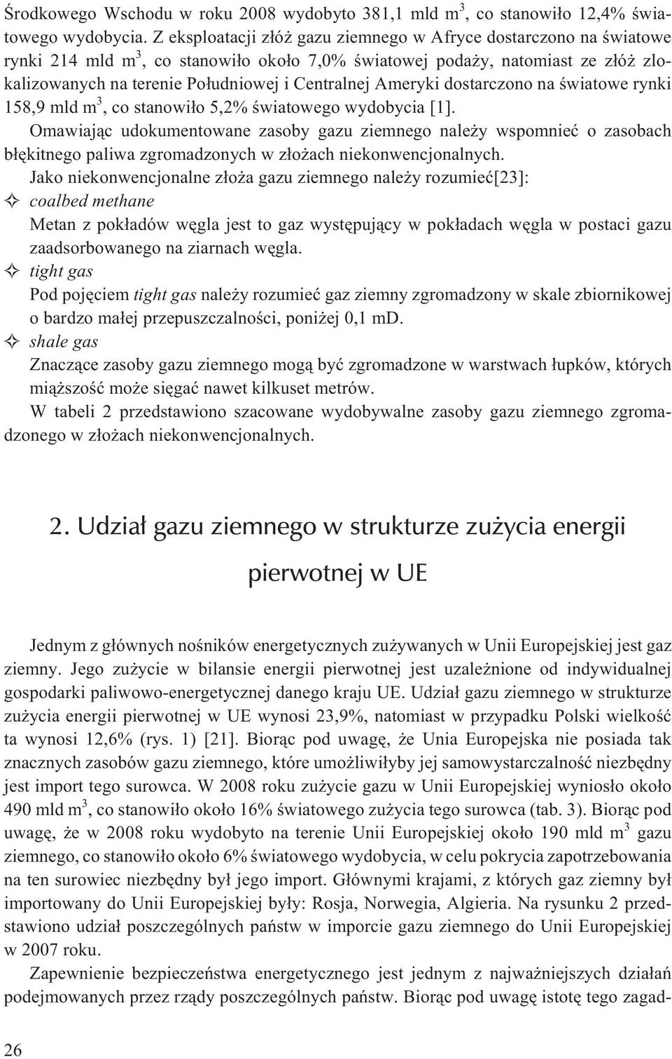 Ameryki dostarczono na œwiatowe rynki 158,9 mld m 3, co stanowi³o 5,2% œwiatowego wydobycia [1].