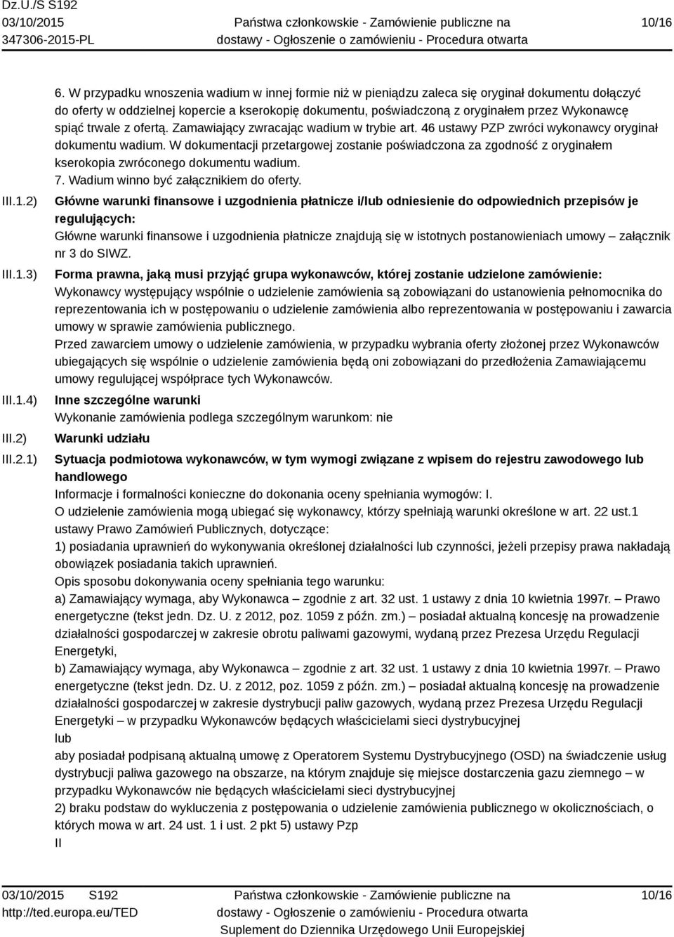 spiąć trwale z ofertą. Zamawiający zwracając wadium w trybie art. 46 ustawy PZP zwróci wykonawcy oryginał dokumentu wadium.