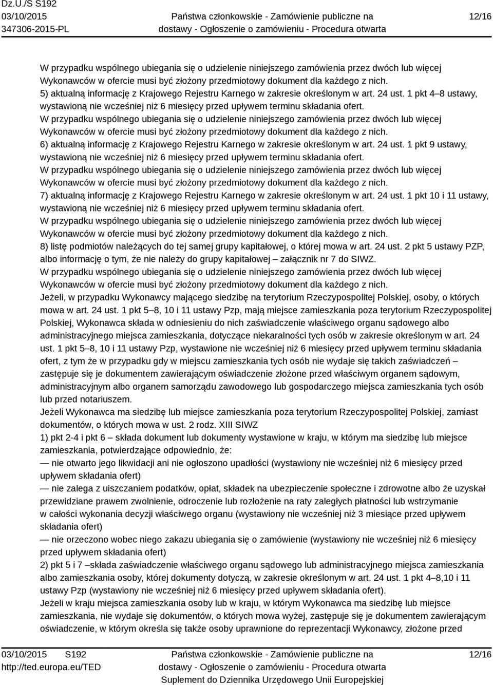 7) aktualną informację z Krajowego Rejestru Karnego w zakresie określonym w art. 24 ust. 1 pkt 10 i 11 ustawy, wystawioną nie wcześniej niż 6 miesięcy przed upływem terminu składania ofert.