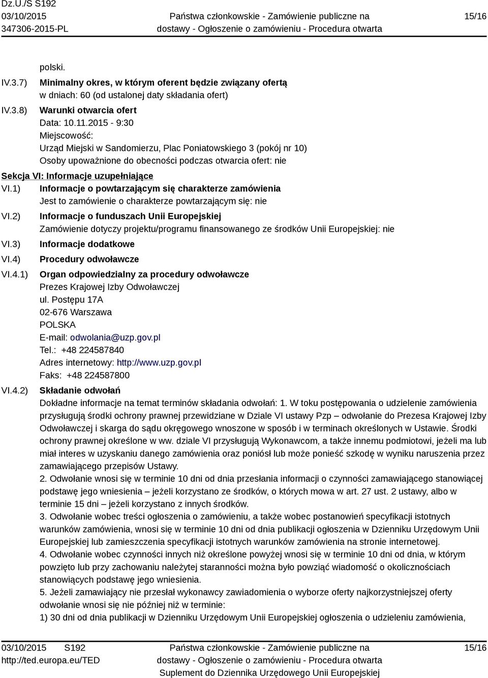 1) Informacje o powtarzającym się charakterze zamówienia Jest to zamówienie o charakterze powtarzającym się: nie VI.2) VI.3) VI.4)