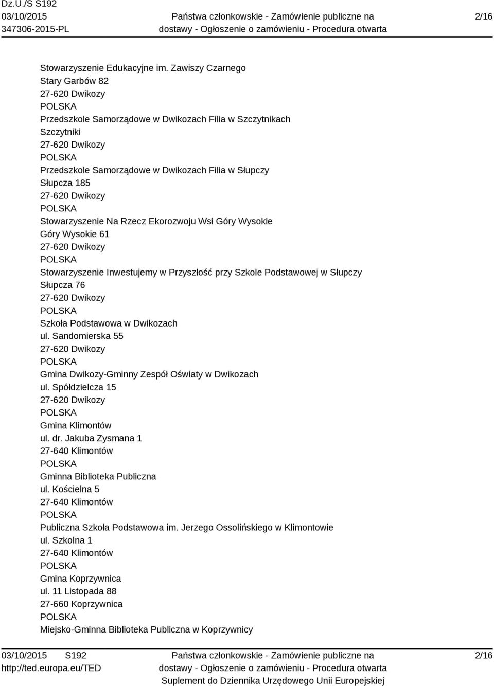 Wsi Góry Wysokie Góry Wysokie 61 Stowarzyszenie Inwestujemy w Przyszłość przy Szkole Podstawowej w Słupczy Słupcza 76 Szkoła Podstawowa w Dwikozach ul.