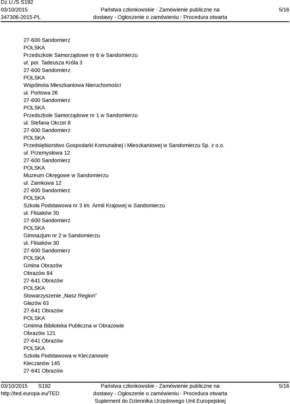 Zamkowa 12 Szkoła Podstawowa nr 3 im. Armii Krajowej w Sandomierzu ul. Flisaków 30 Gimnazjum nr 2 w Sandomierzu ul.