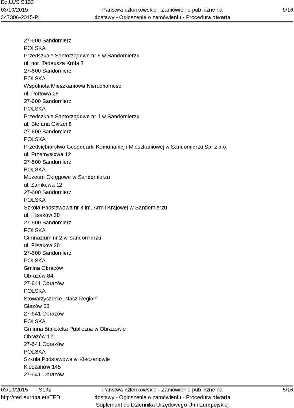 Zamkowa 12 Szkoła Podstawowa nr 3 im. Armii Krajowej w Sandomierzu ul. Flisaków 30 Gimnazjum nr 2 w Sandomierzu ul.