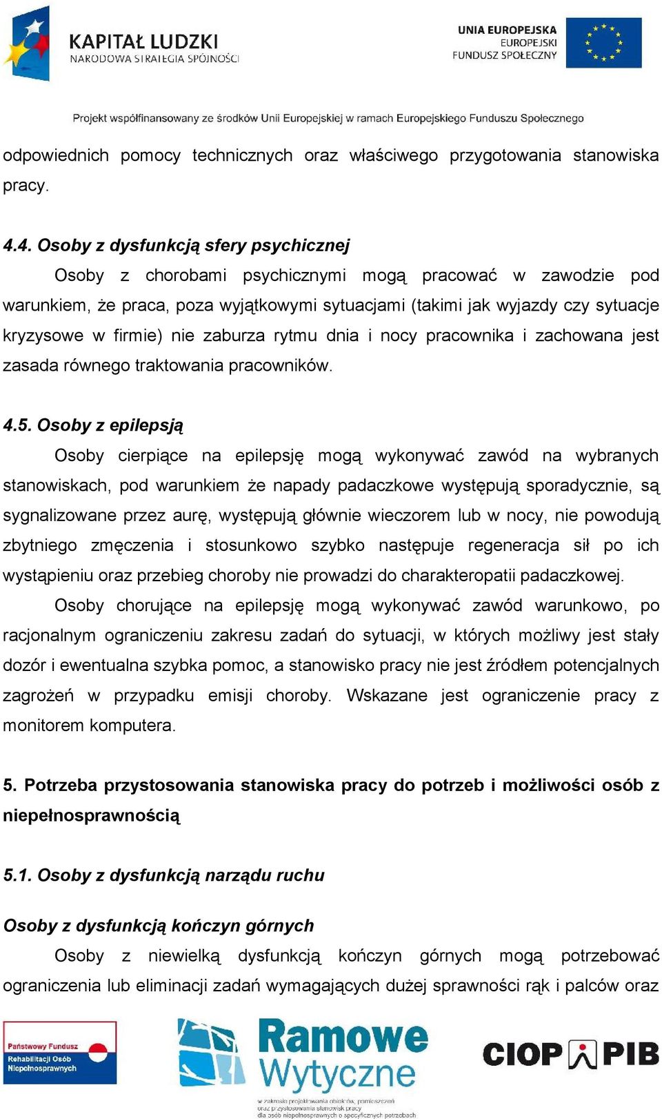 firmie) nie zaburza rytmu dnia i nocy pracownika i zachowana jest zasada równego traktowania pracowników. 4.5.