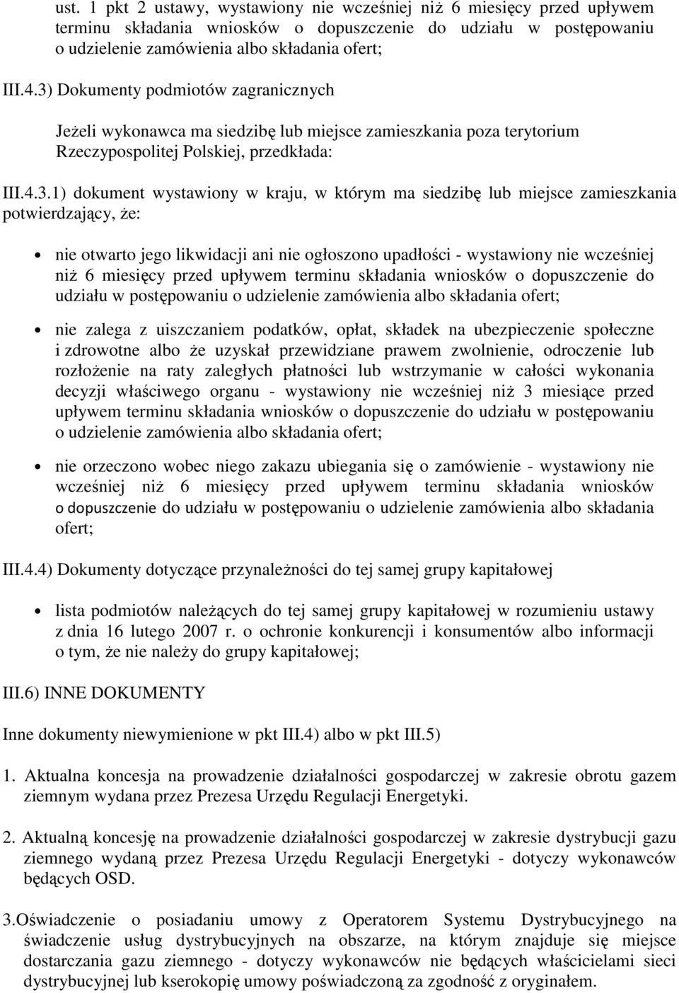 siedzibę lub miejsce zamieszkania potwierdzający, Ŝe: nie otwarto jego likwidacji ani nie ogłoszono upadłości - wystawiony nie wcześniej niŝ 6 miesięcy przed upływem terminu składania wniosków o