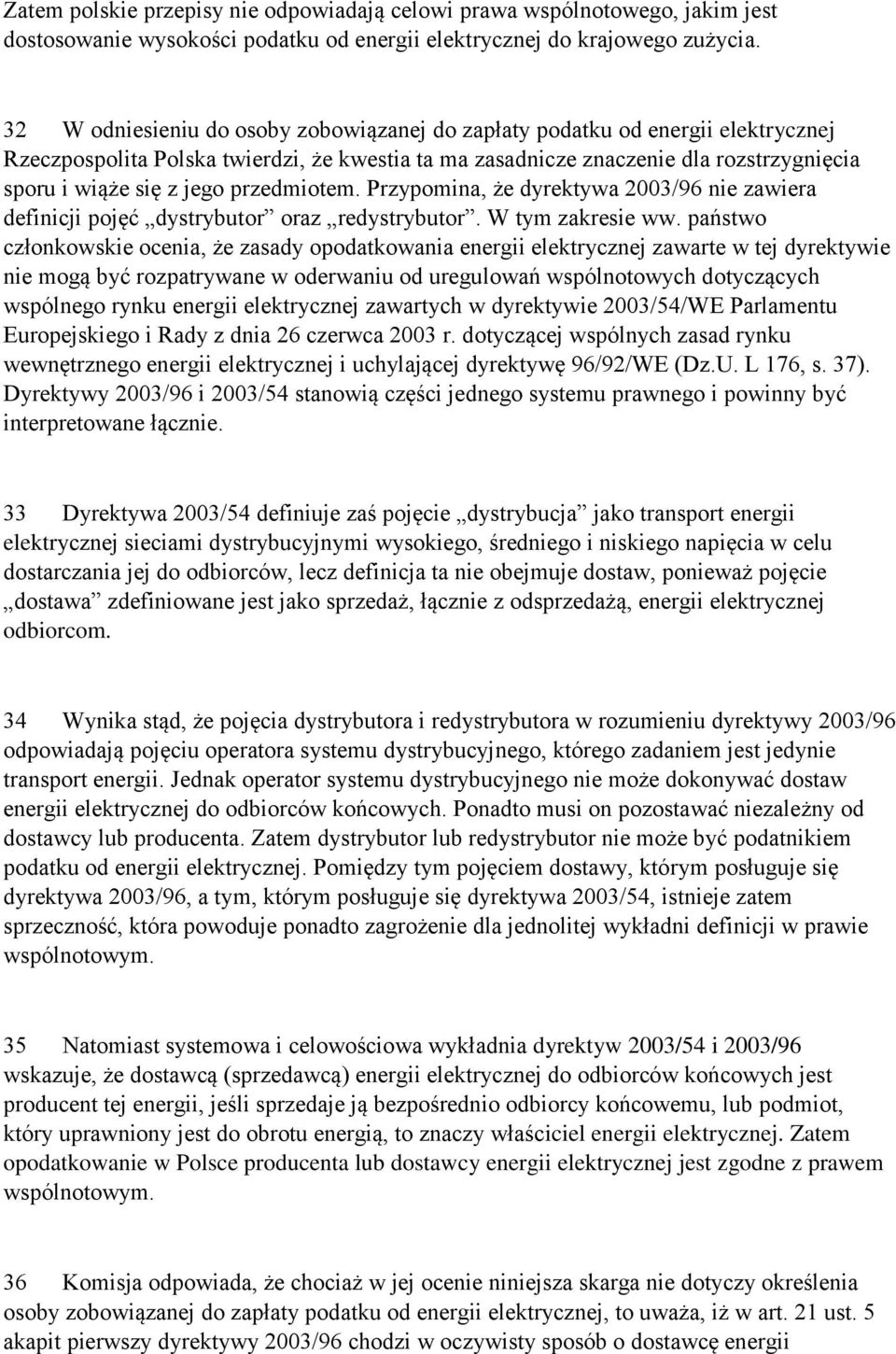 przedmiotem. Przypomina, że dyrektywa 2003/96 nie zawiera definicji pojęć dystrybutor oraz redystrybutor. W tym zakresie ww.