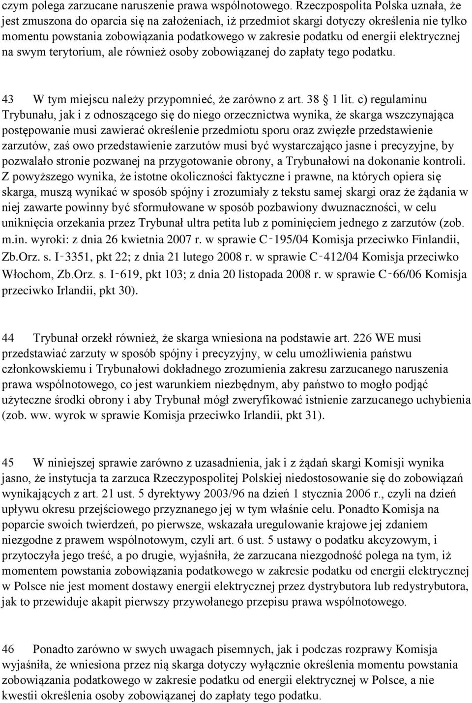 elektrycznej na swym terytorium, ale również osoby zobowiązanej do zapłaty tego podatku. 43 W tym miejscu należy przypomnieć, że zarówno z art. 38 1 lit.