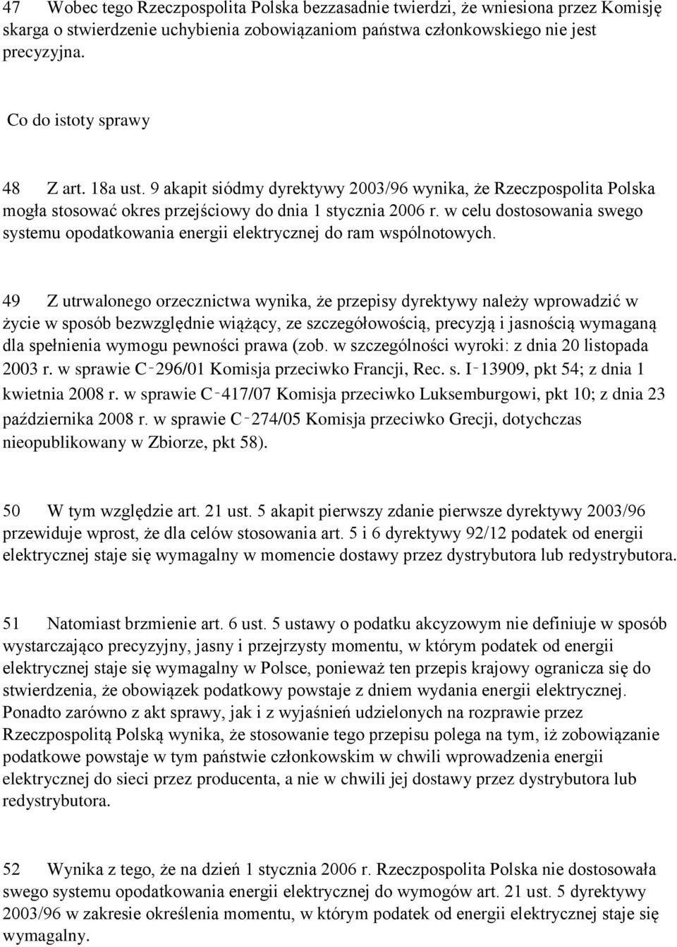 w celu dostosowania swego systemu opodatkowania energii elektrycznej do ram wspólnotowych.