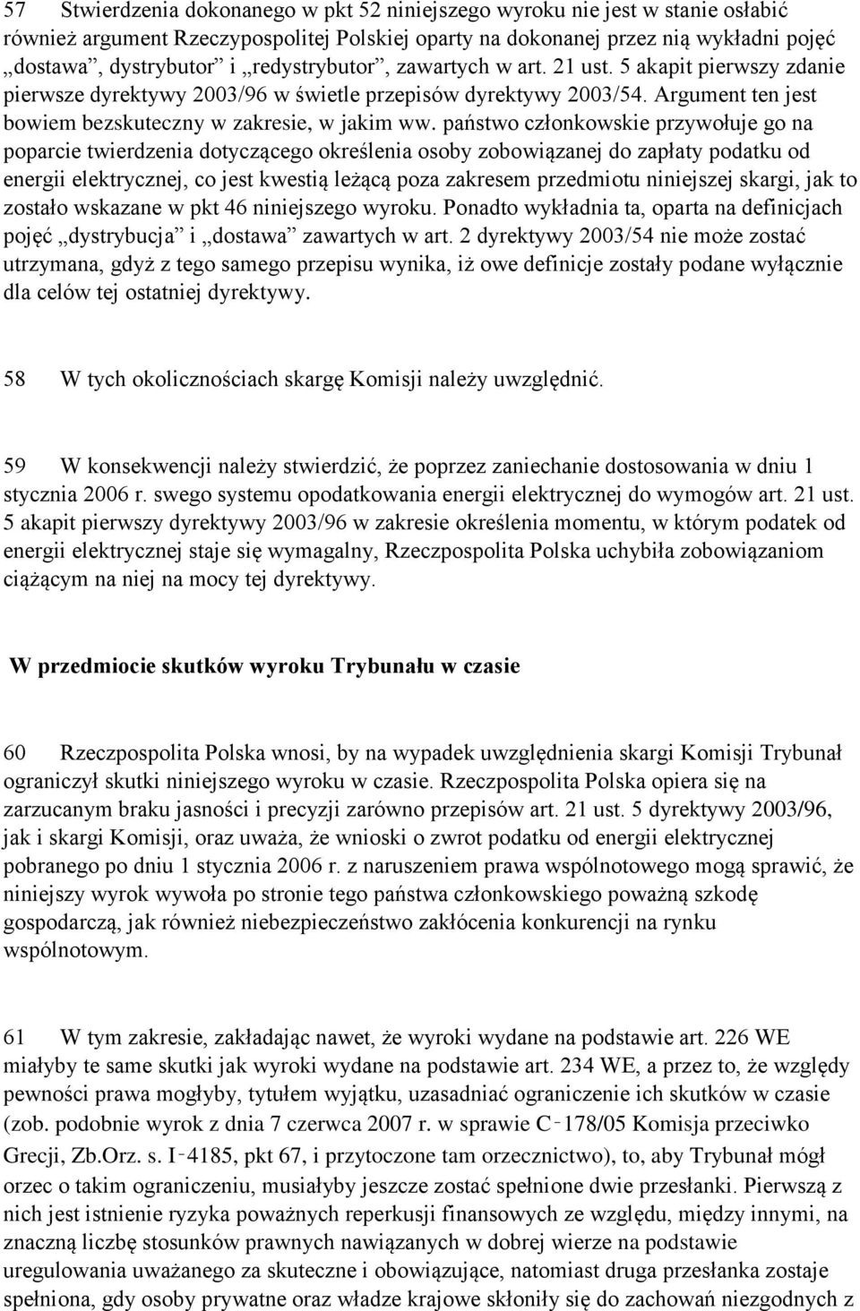 państwo członkowskie przywołuje go na poparcie twierdzenia dotyczącego określenia osoby zobowiązanej do zapłaty podatku od energii elektrycznej, co jest kwestią leżącą poza zakresem przedmiotu