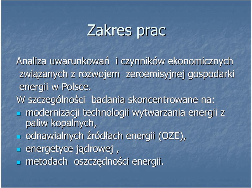 W szczególno lności badania skoncentrowane na: modernizacji technologii wytwarzania