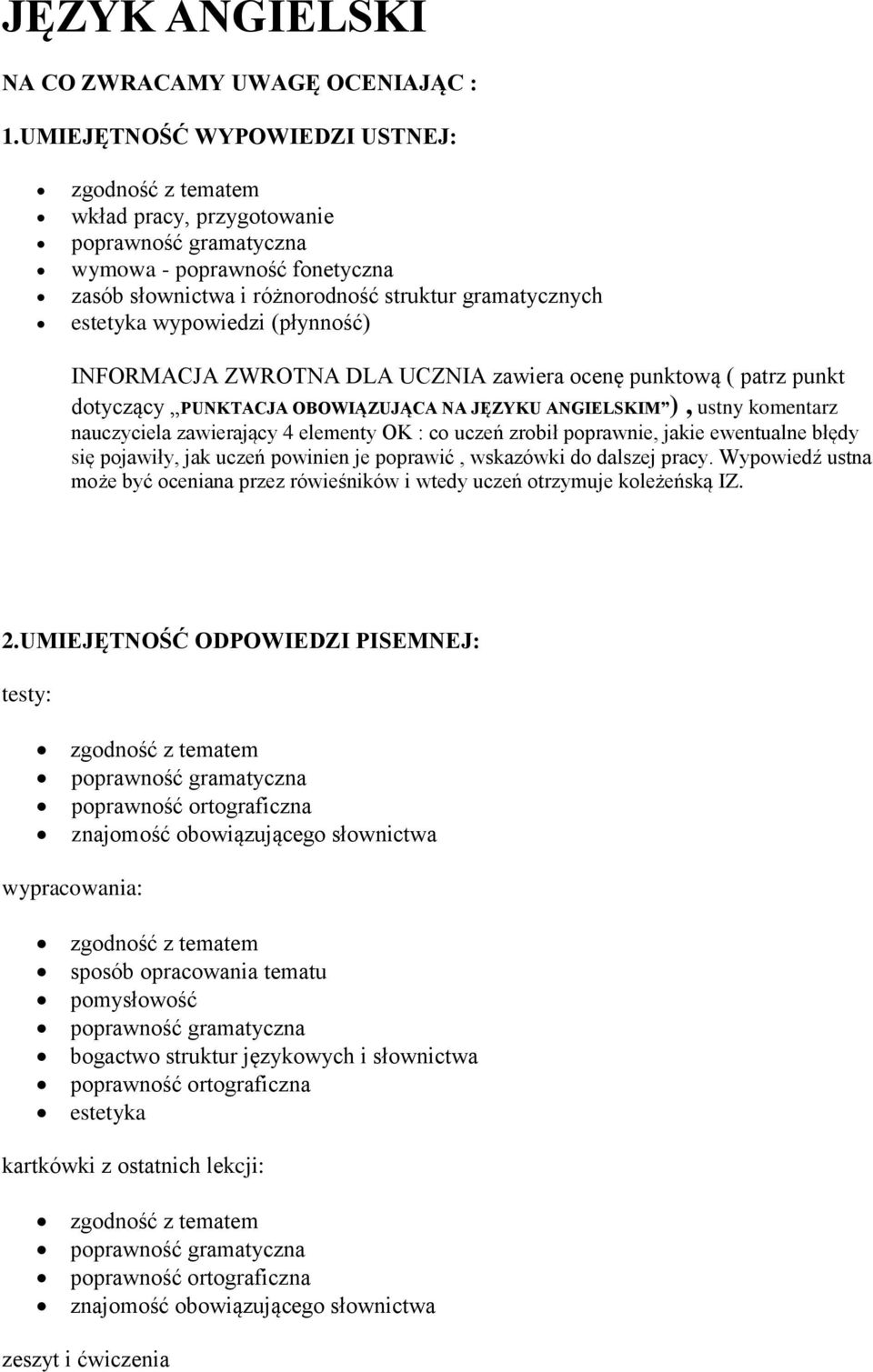 wypowiedzi (płynność) INFORMACJA ZWROTNA DLA UCZNIA zawiera ocenę punktową ( patrz punkt dotyczący PUNKTACJA OBOWIĄZUJĄCA NA JĘZYKU ANGIELSKIM ), ustny komentarz nauczyciela zawierający 4 elementy OK