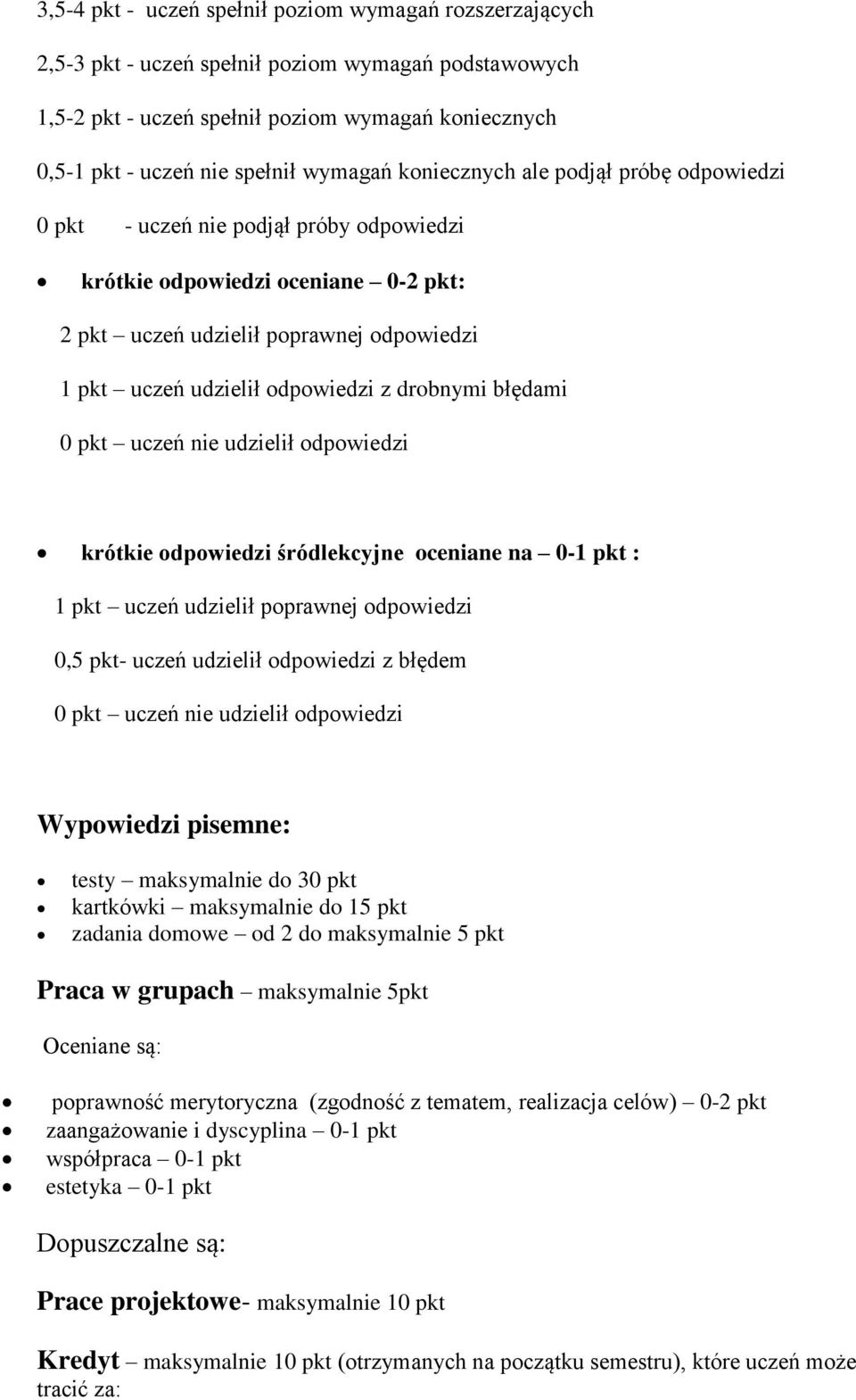 odpowiedzi z drobnymi błędami 0 pkt uczeń nie udzielił odpowiedzi krótkie odpowiedzi śródlekcyjne oceniane na 0-1 pkt : 1 pkt uczeń udzielił poprawnej odpowiedzi 0,5 pkt- uczeń udzielił odpowiedzi z