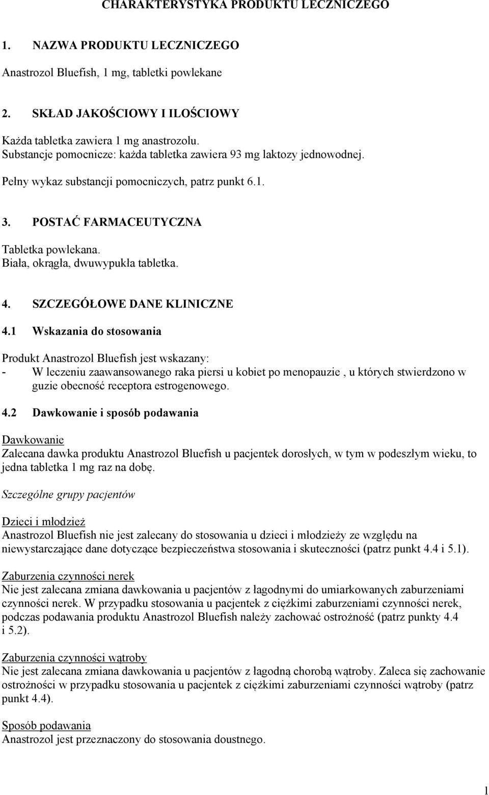 Biała, okrągła, dwuwypukła tabletka. 4. SZCZEGÓŁOWE DANE KLINICZNE 4.