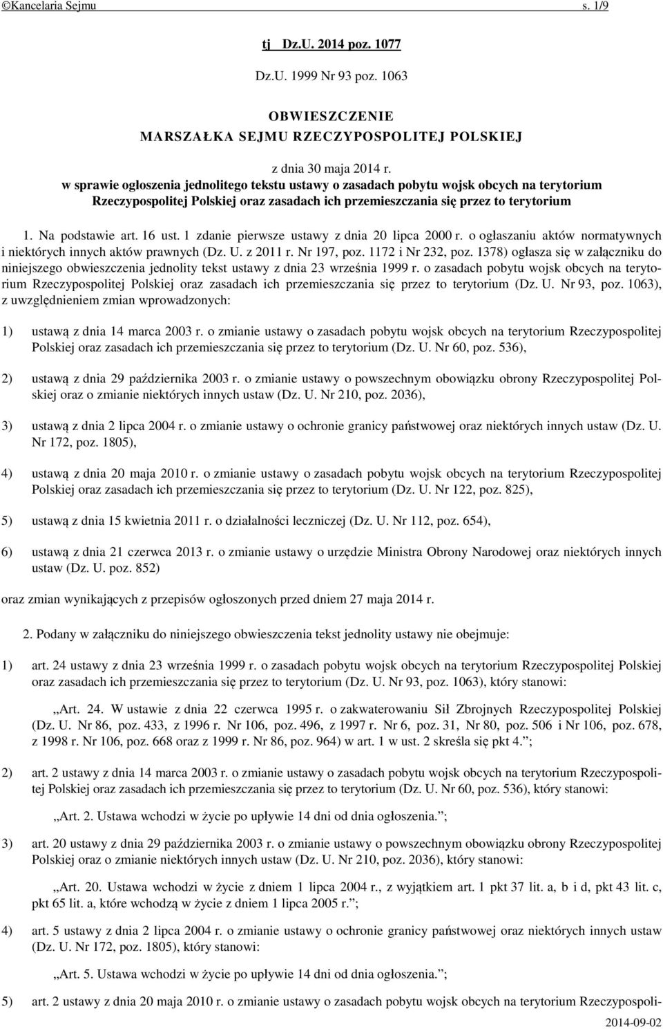 16 ust. 1 zdanie pierwsze ustawy z dnia 20 lipca 2000 r. o ogłaszaniu aktów normatywnych i niektórych innych aktów prawnych (Dz. U. z 2011 r. Nr 197, poz. 1172 i Nr 232, poz.