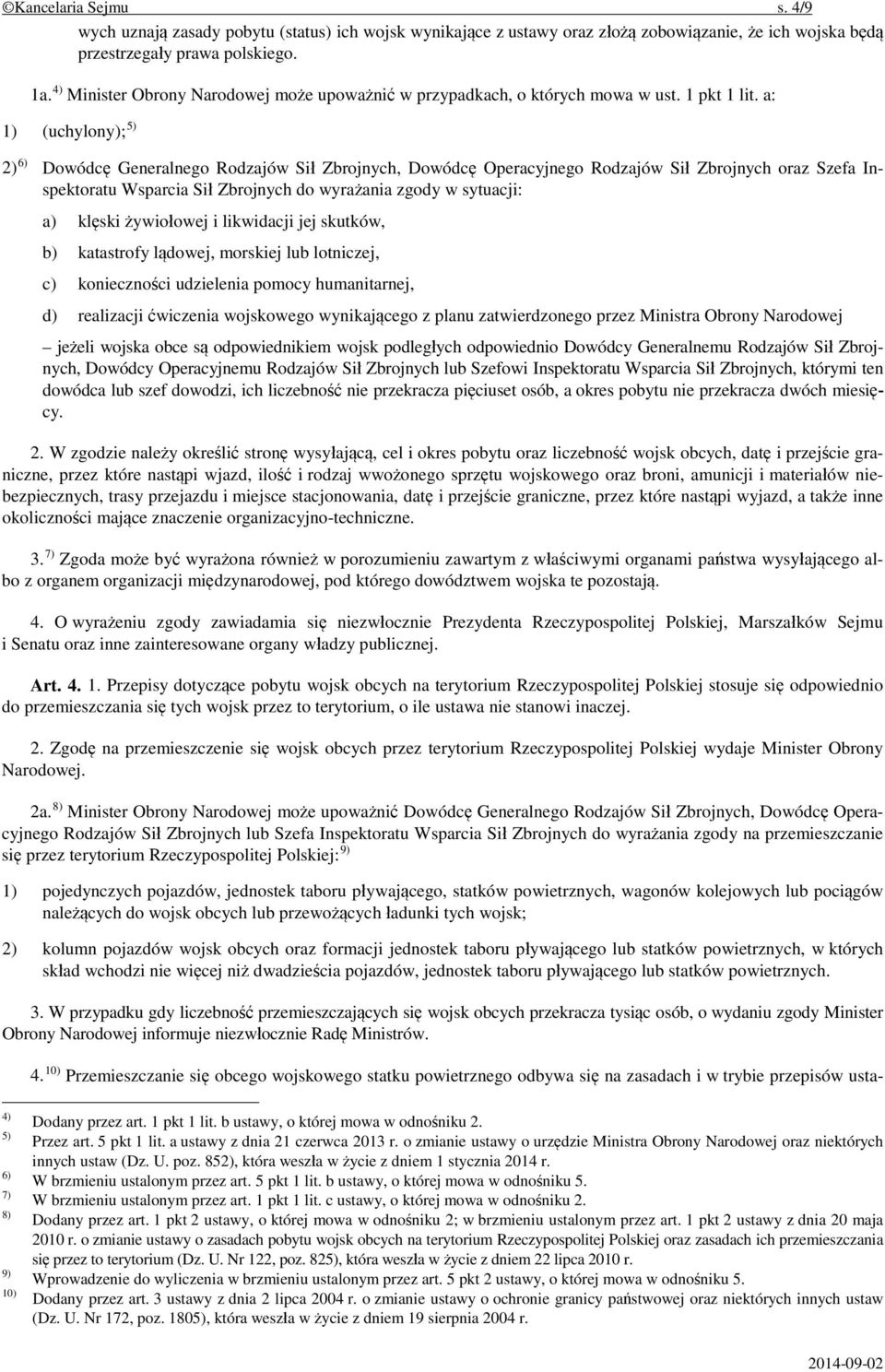 a: 1) (uchylony); 5) 2) 6) Dowódcę Generalnego Rodzajów Sił Zbrojnych, Dowódcę Operacyjnego Rodzajów Sił Zbrojnych oraz Szefa Inspektoratu Wsparcia Sił Zbrojnych do wyrażania zgody w sytuacji: a)