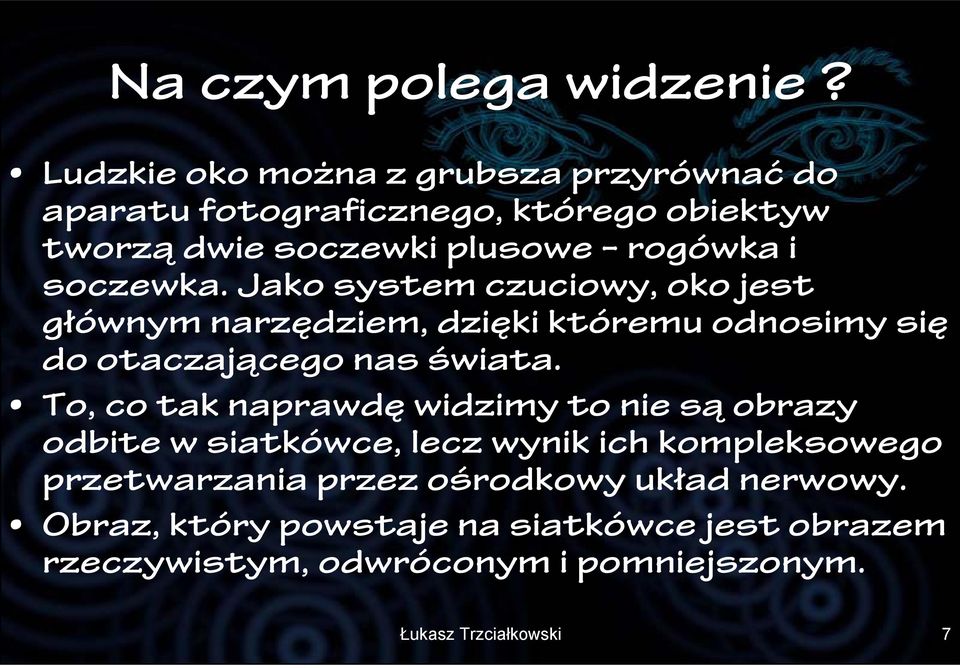 soczewka. Jako system czuciowy, oko jest głównym narzędziem, dzięki któremu odnosimy się do otaczającego nas świata.