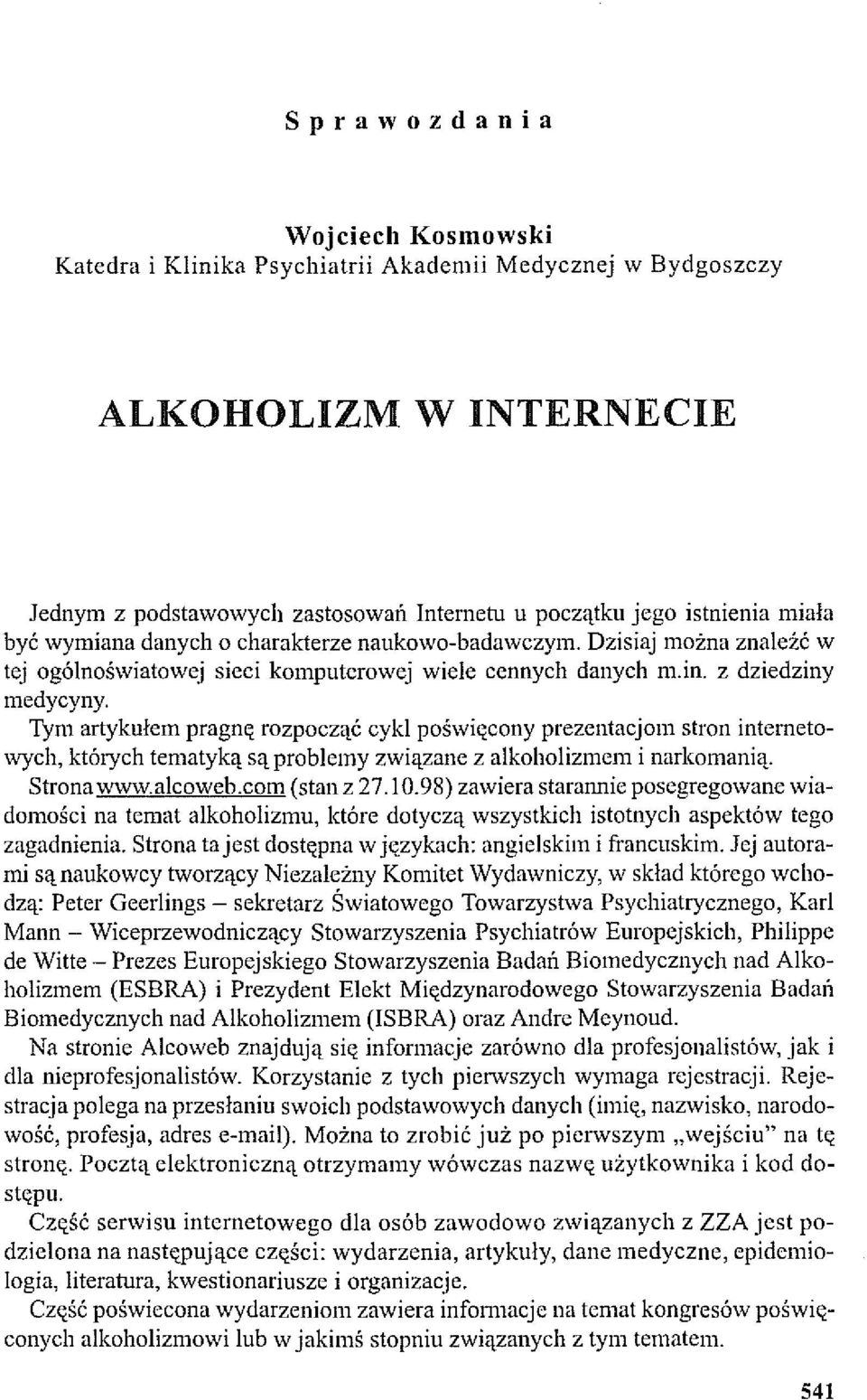 Tym artykułem pragnę rozpocząć cykl poświęcony prezentacjom stron internetowych, których tematyką są problemy związane z alkoholizmem i narkomanią. Strona www.alcoweb.com (stan z 27.10.