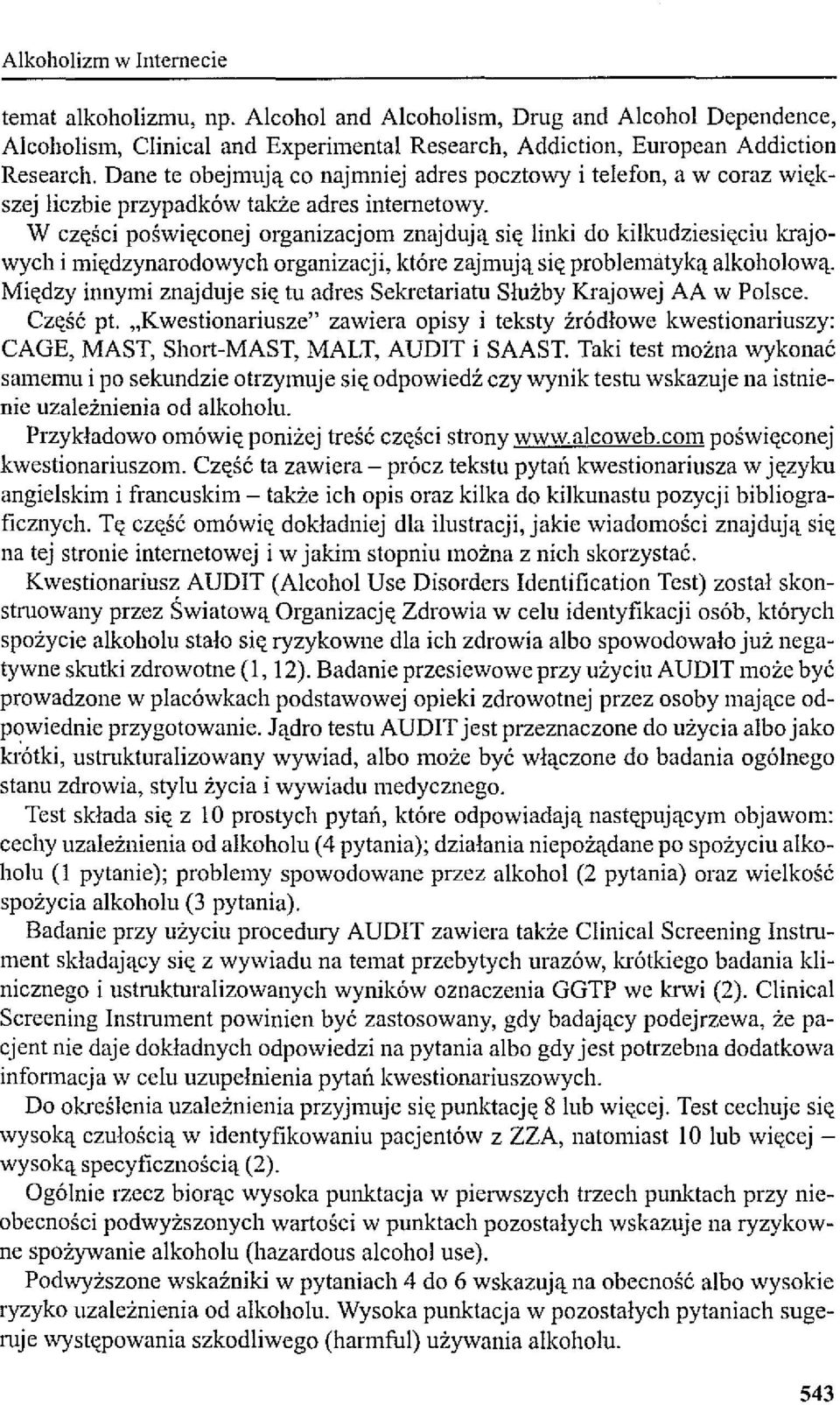 W części poświęconej organizacjom znajdują się linki do kilkndziesięciu krajowych i międzynarodowych organizacji, które zajmują się problematyką alkoholową.
