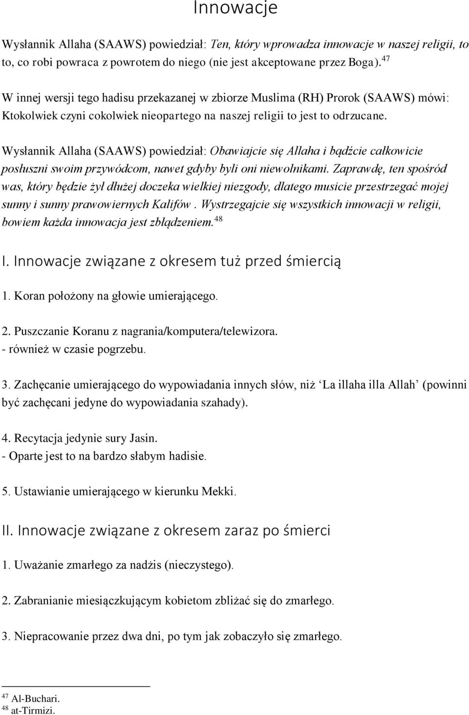 Wysłannik Allaha (SAAWS) powiedział: Obawiajcie się Allaha i bądźcie całkowicie posłuszni swoim przywódcom, nawet gdyby byli oni niewolnikami.