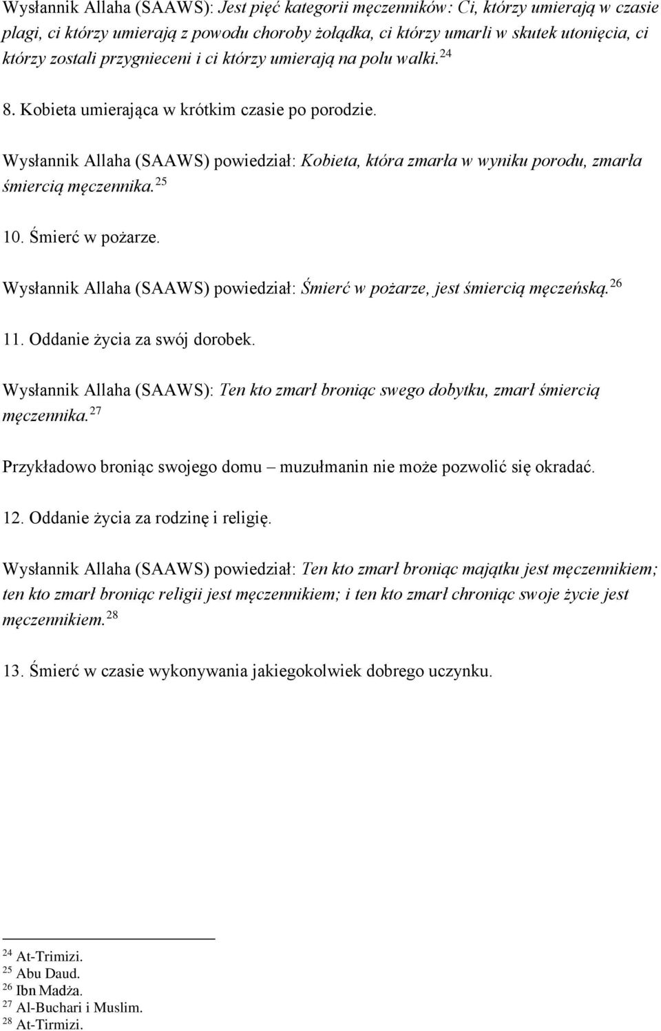 Wysłannik Allaha (SAAWS) powiedział: Kobieta, która zmarła w wyniku porodu, zmarła śmiercią męczennika. 25 10. Śmierć w pożarze.