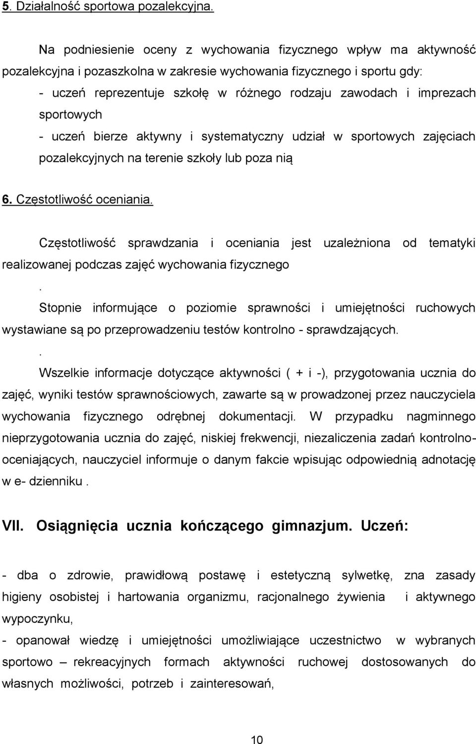 imprezach sportowych - uczeń bierze aktywny i systematyczny udział w sportowych zajęciach pozalekcyjnych na terenie szkoły lub poza nią 6. Częstotliwość oceniania.
