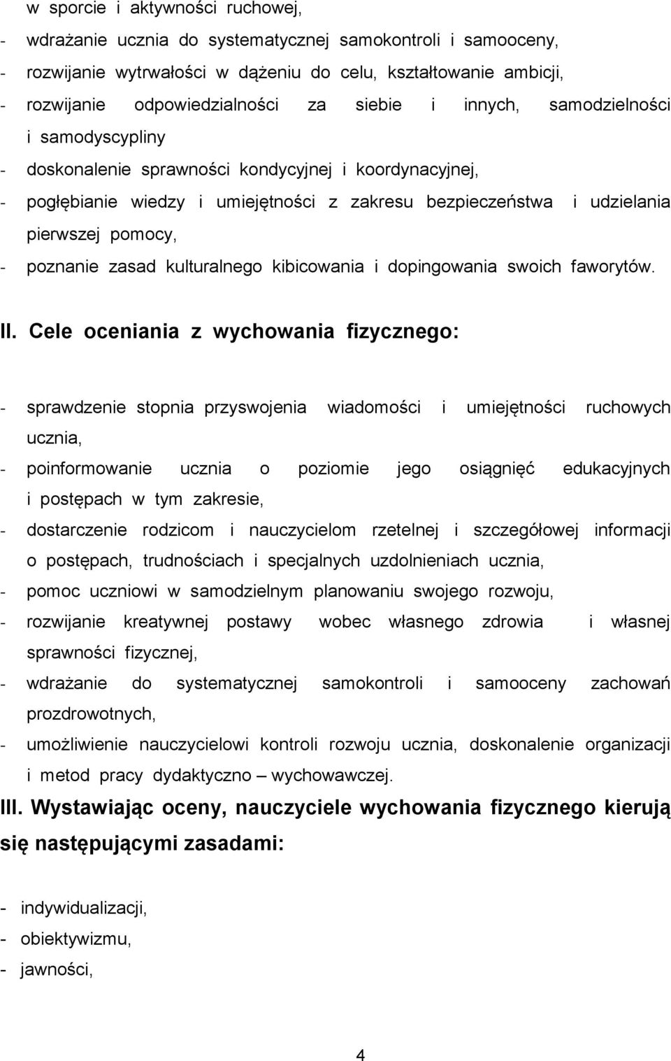 poznanie zasad kulturalnego kibicowania i dopingowania swoich faworytów. II.