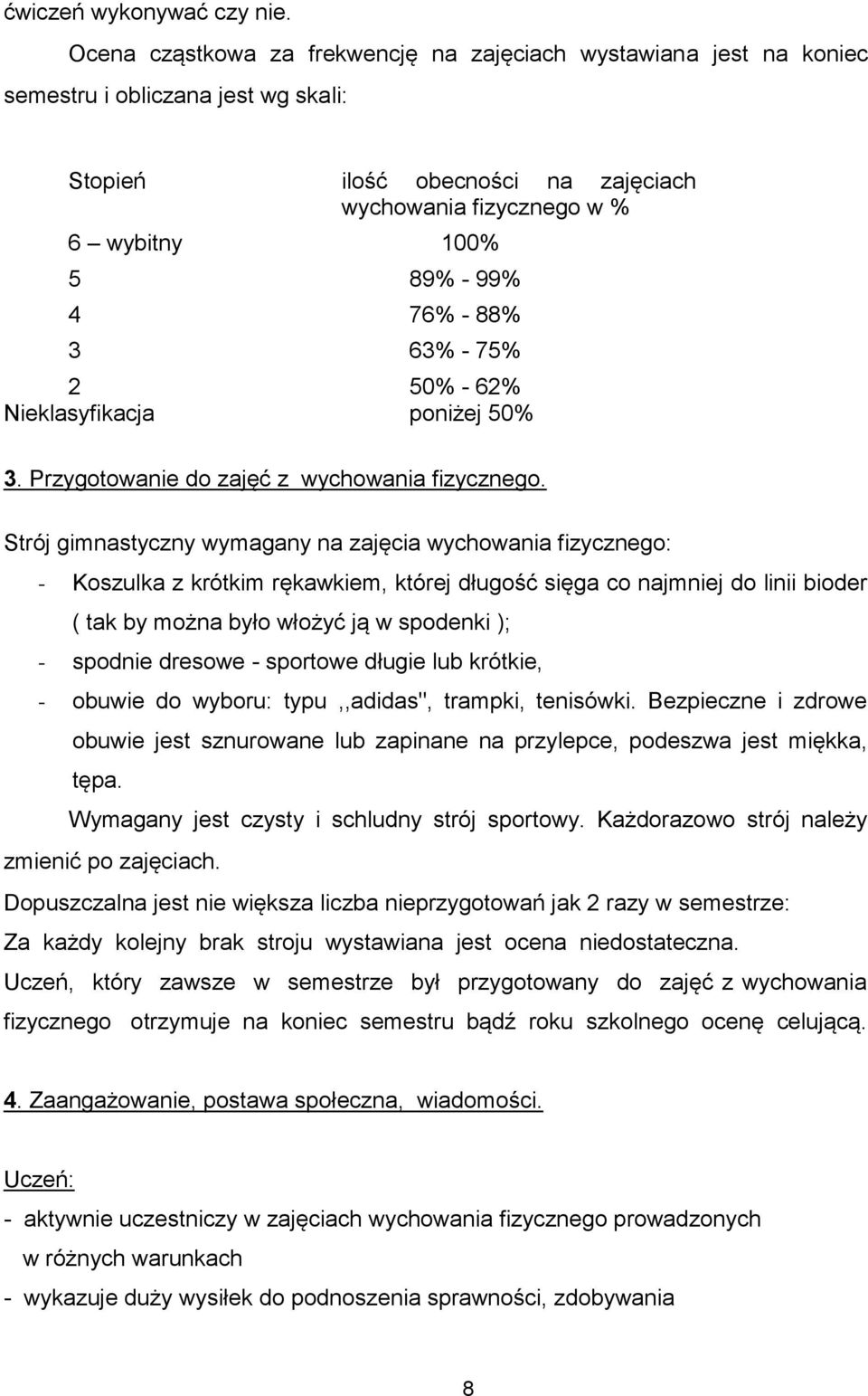 76% - 88% 3 63% - 75% 2 50% - 62% Nieklasyfikacja poniżej 50% 3. Przygotowanie do zajęć z wychowania fizycznego.