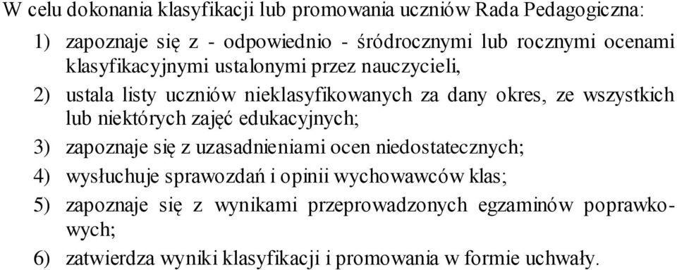 niektórych zajęć edukacyjnych; 3) zapoznaje się z uzasadnieniami ocen niedostatecznych; 4) wysłuchuje sprawozdań i opinii wychowawców