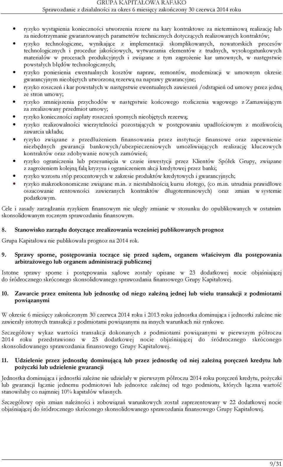 procesach produkcyjnych i związane z tym zagrożenie kar umownych, w następstwie powstałych błędów technologicznych; ryzyko poniesienia ewentualnych kosztów napraw, remontów, modernizacji w umownym