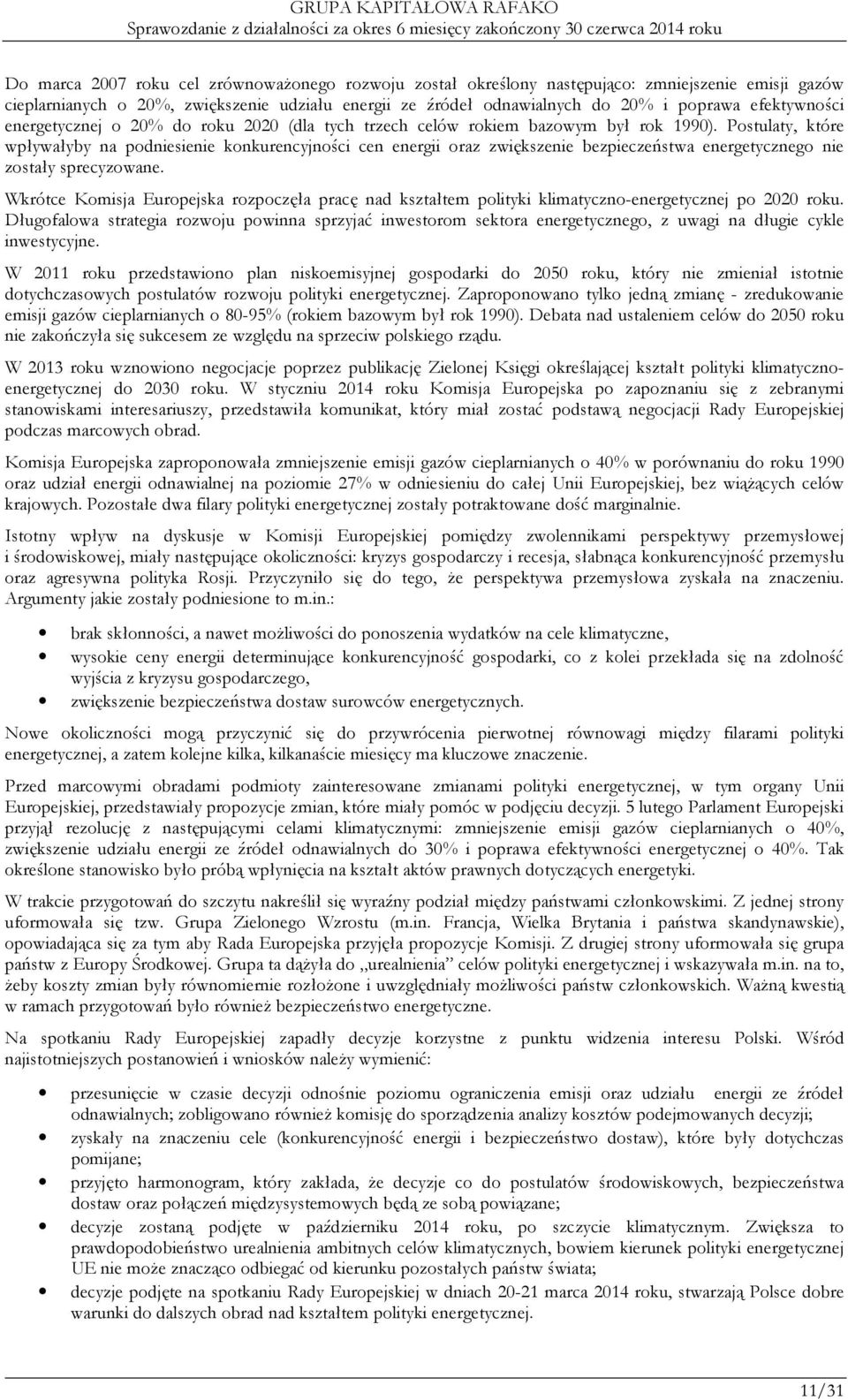 Postulaty, które wpływałyby na podniesienie konkurencyjności cen energii oraz zwiększenie bezpieczeństwa energetycznego nie zostały sprecyzowane.