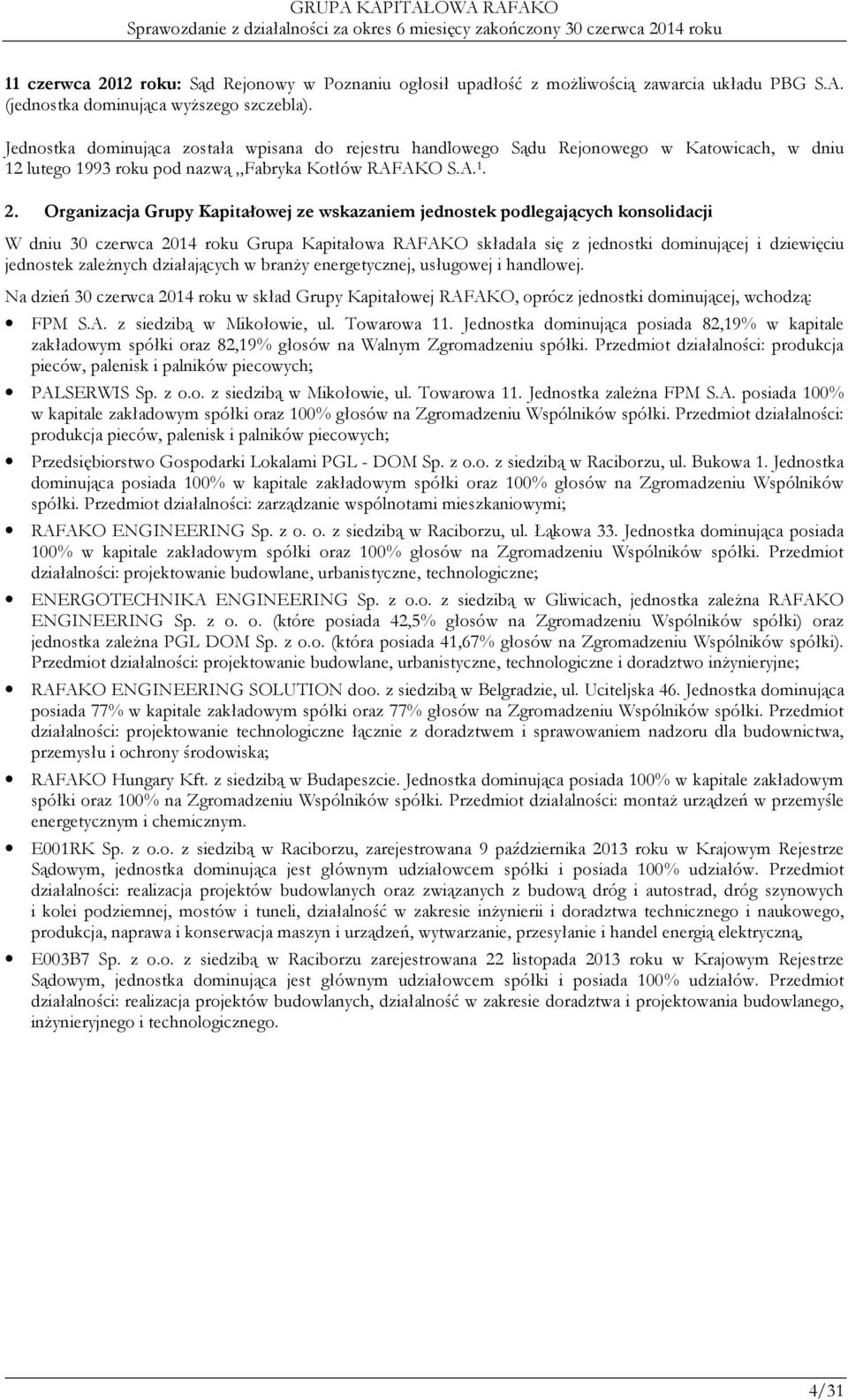 Organizacja Grupy Kapitałowej ze wskazaniem jednostek podlegających konsolidacji W dniu 30 czerwca 2014 roku Grupa Kapitałowa RAFAKO składała się z jednostki dominującej i dziewięciu jednostek