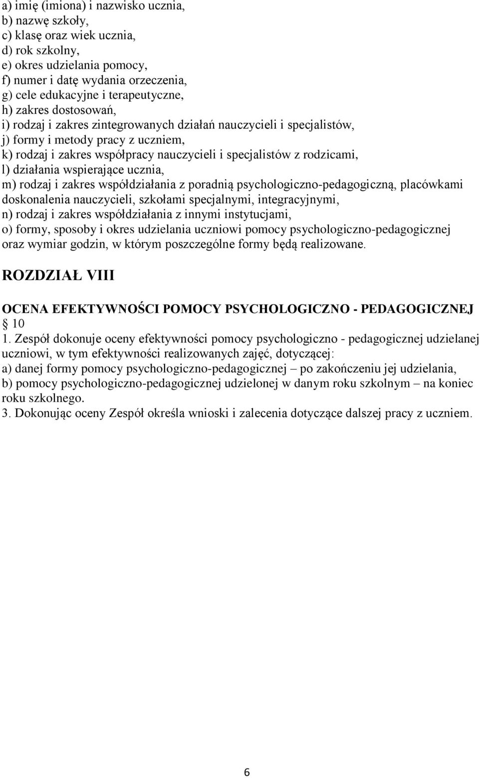 działania wspierające ucznia, m) rodzaj i zakres współdziałania z poradnią psychologiczno-pedagogiczną, placówkami doskonalenia nauczycieli, szkołami specjalnymi, integracyjnymi, n) rodzaj i zakres