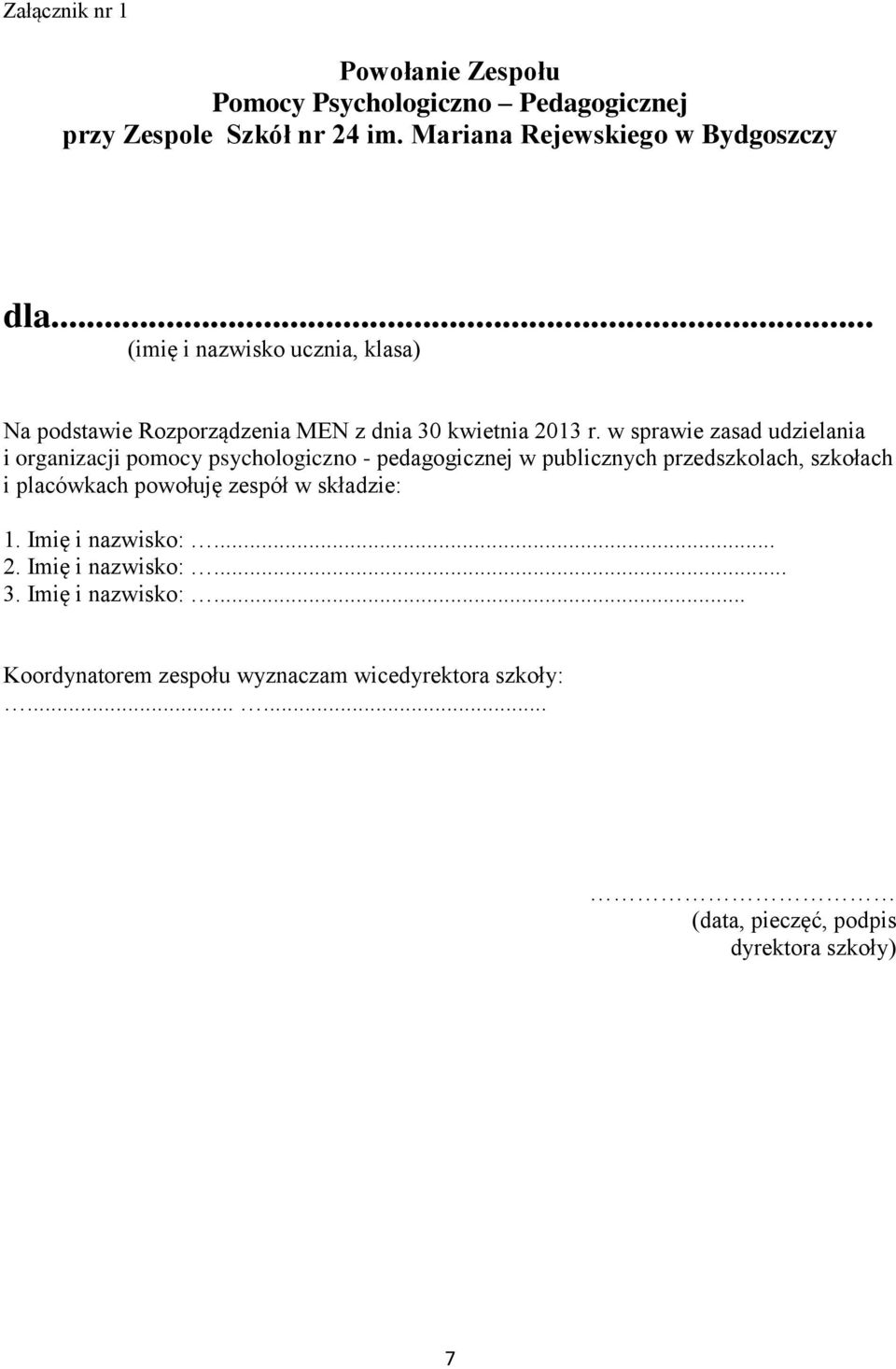 w sprawie zasad udzielania i organizacji pomocy psychologiczno - pedagogicznej w publicznych przedszkolach, szkołach i placówkach powołuję