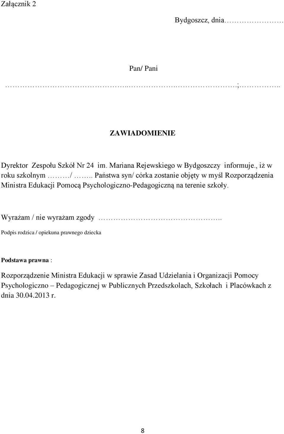 . Państwa syn/ córka zostanie objęty w myśl Rozporządzenia Ministra Edukacji Pomocą Psychologiczno-Pedagogiczną na terenie szkoły.