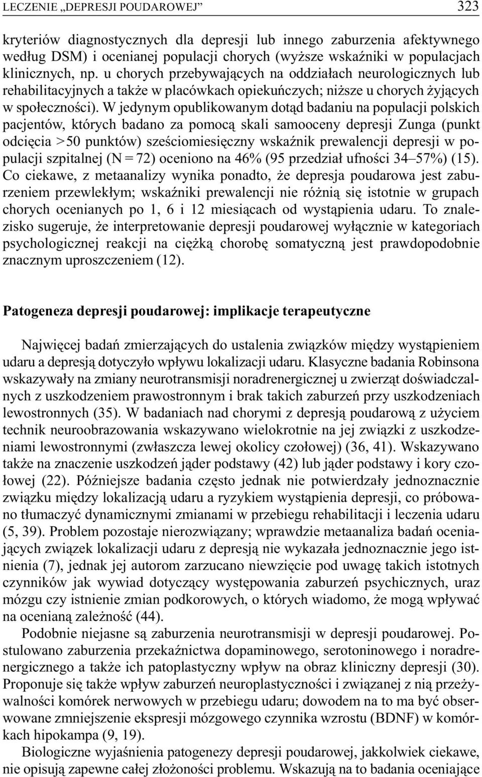 W jedynym opublikowanym dot¹d badaniu na populacji polskich pacjentów, których badano za pomoc¹ skali samooceny depresji Zunga (punkt odciêcia >50 punktów) szeœciomiesiêczny wskaÿnik prewalencji