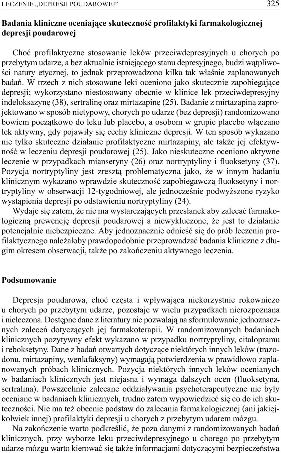 W trzech z nich stosowane leki oceniono jako skutecznie zapobiegaj¹ce depresji; wykorzystano niestosowany obecnie w klinice lek przeciwdepresyjny indeloksazynê (38), sertralinê oraz mirtazapinê (25).
