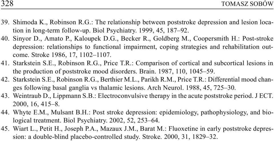 Starkstein S.E., Robinson R.G., Price T.R.: Comparison of cortical and subcortical lesions in the production of poststroke mood disorders. Brain. 1987, 110, 1045 59. 42. Starkstein S.E., Robinson R.G., Berthier M.