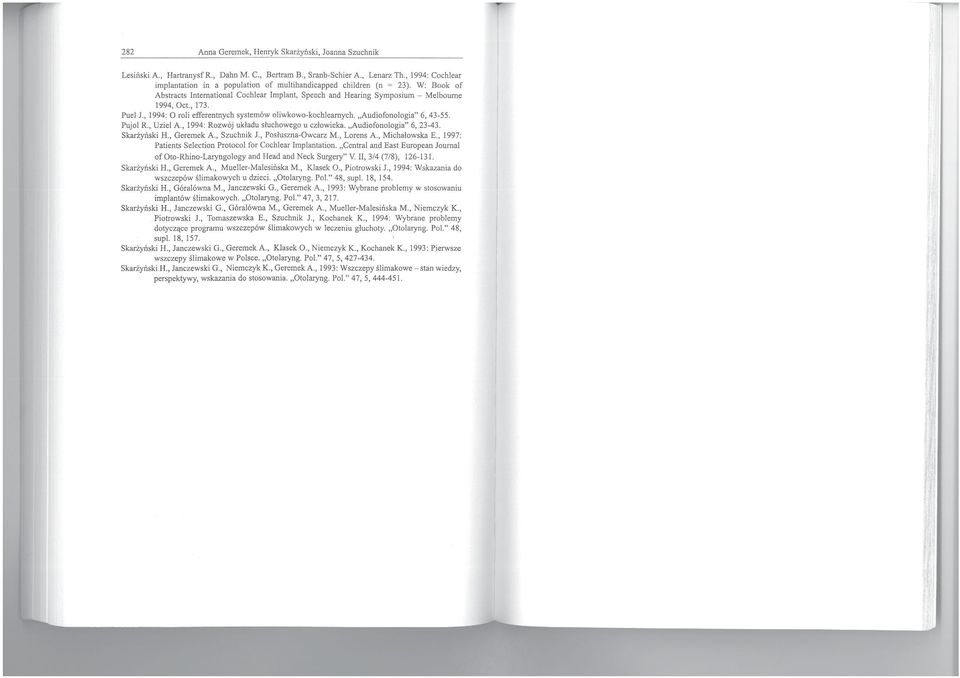 Pucl J., 1994: O roli efferentnych systemów oliwkowo-kochłeamych. "Audiofonologia" 6, 43-55. Pujol R., Uziel A., 1994: Rozwój układu słuchowego u człowieka. "Audiofonologia" 6, 23A3. Skarżyński H.